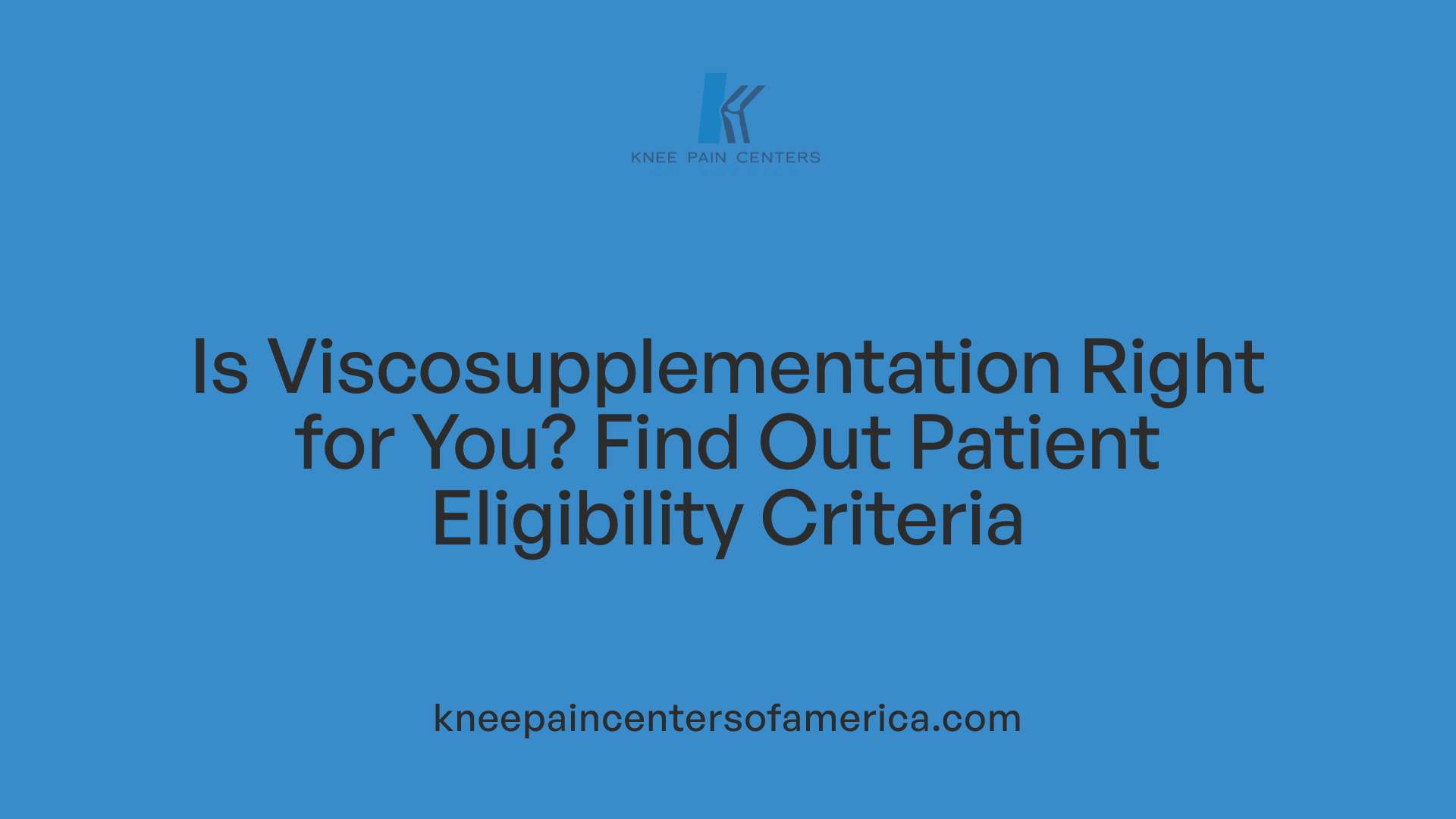 Is Viscosupplementation Right for You? Find Out Patient Eligibility Criteria