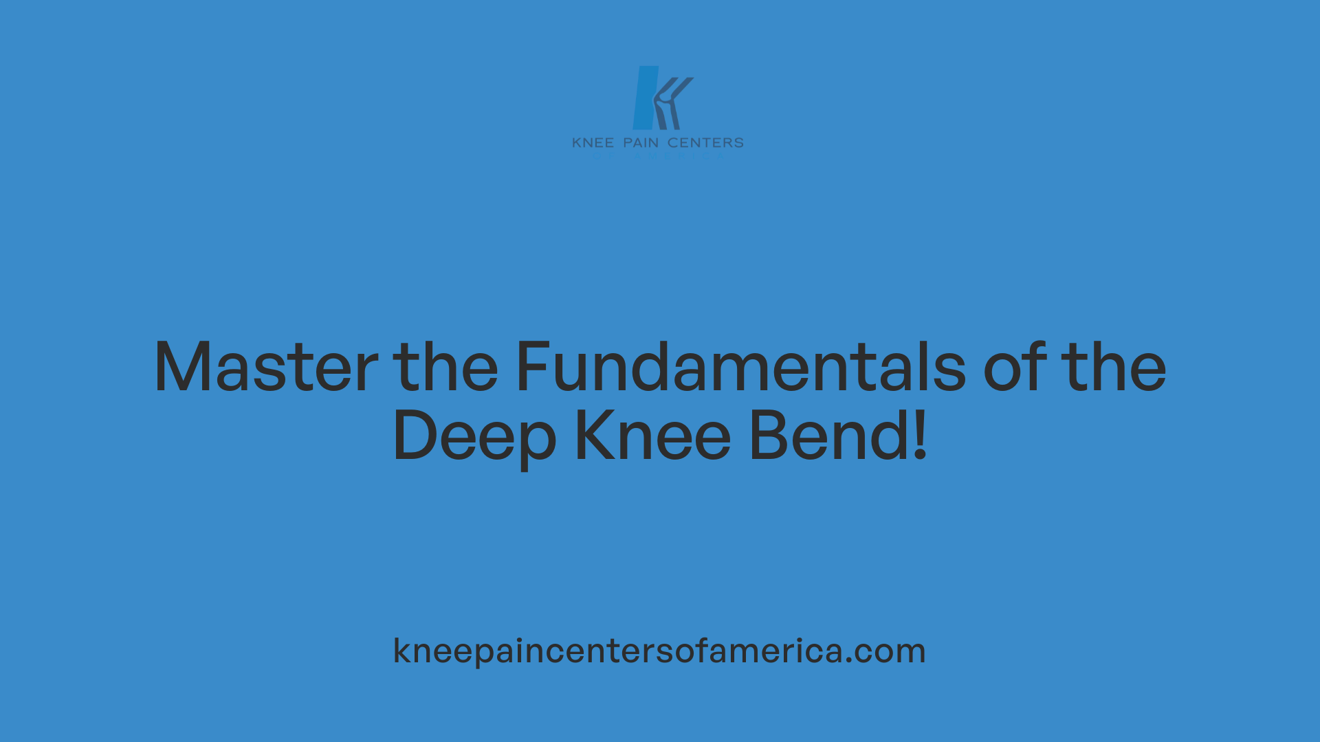 Master the Fundamentals of the Deep Knee Bend!