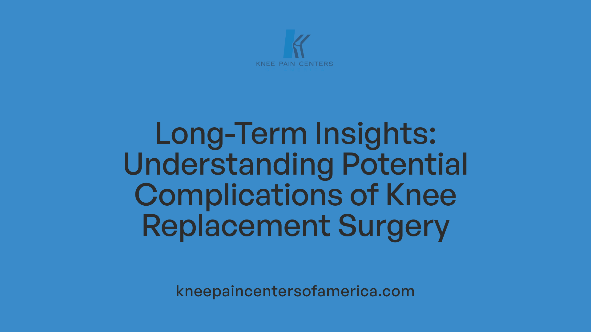 Long-Term Insights: Understanding Potential Complications of Knee Replacement Surgery