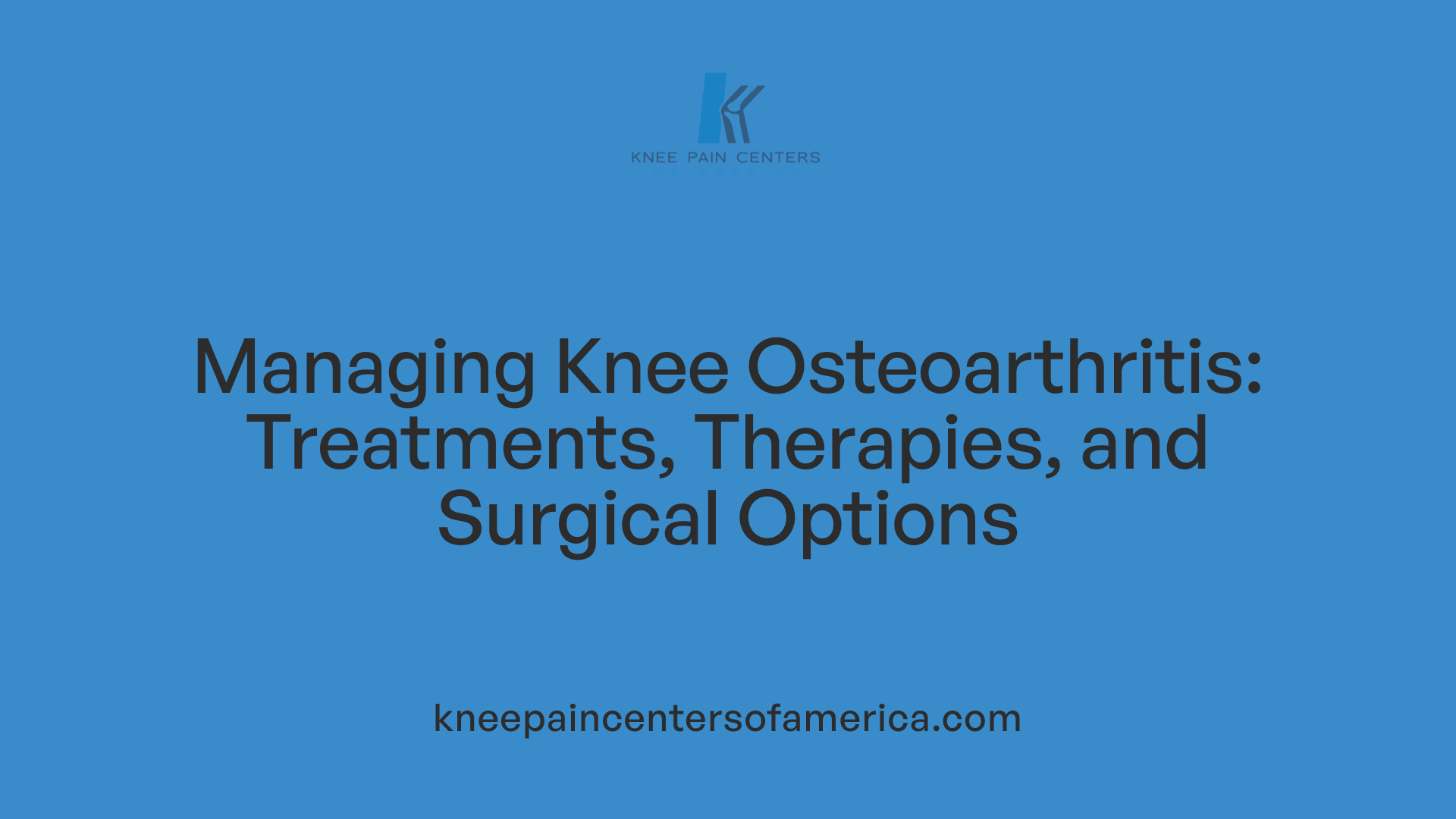 Managing Knee Osteoarthritis: Treatments, Therapies, and Surgical Options
