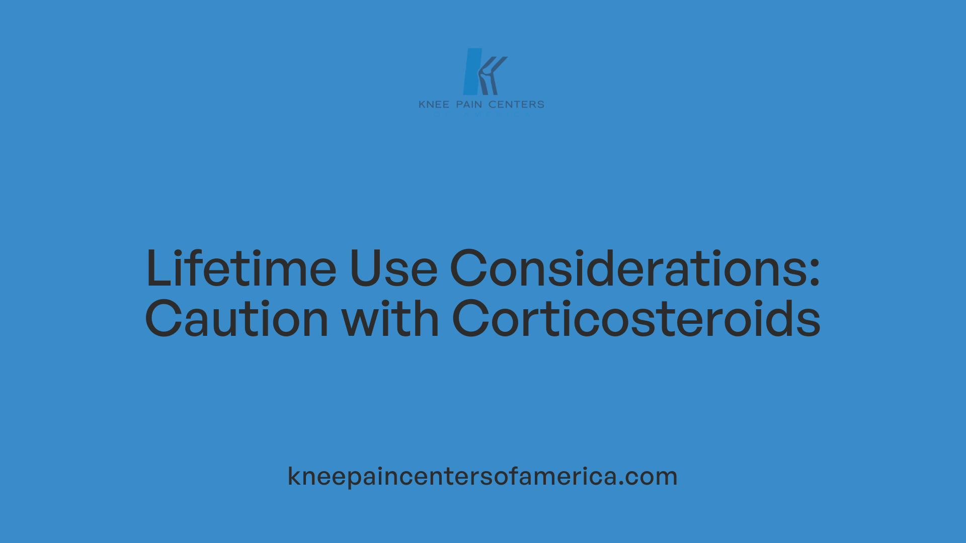 Lifetime Use Considerations: Caution with Corticosteroids