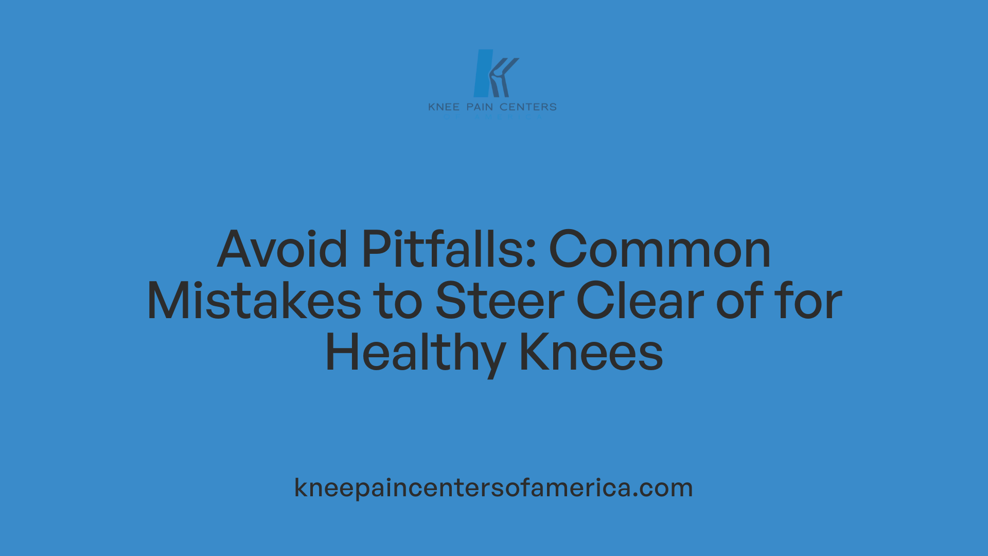 Avoid Pitfalls: Common Mistakes to Steer Clear of for Healthy Knees