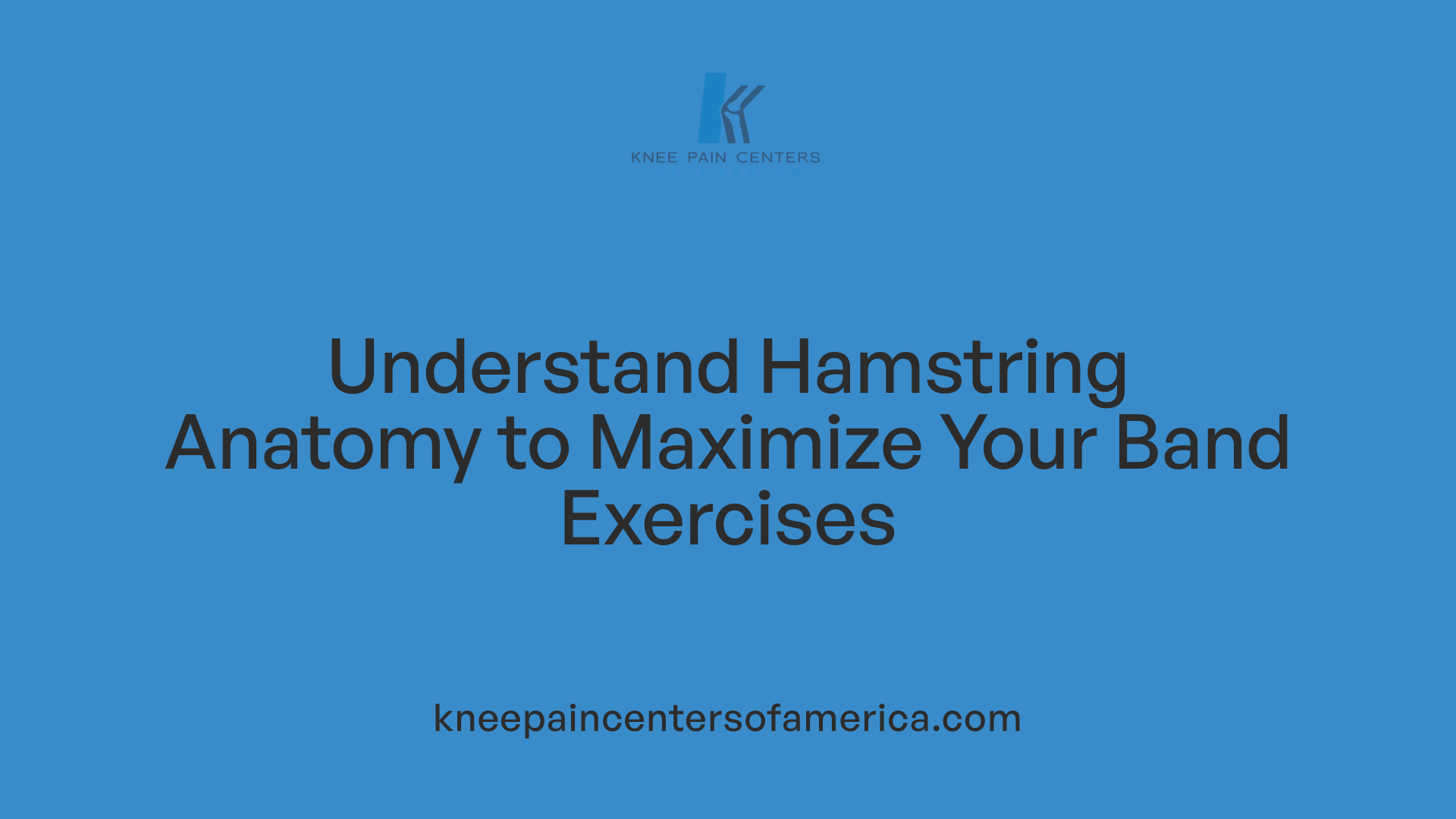 Understand Hamstring Anatomy to Maximize Your Band Exercises
