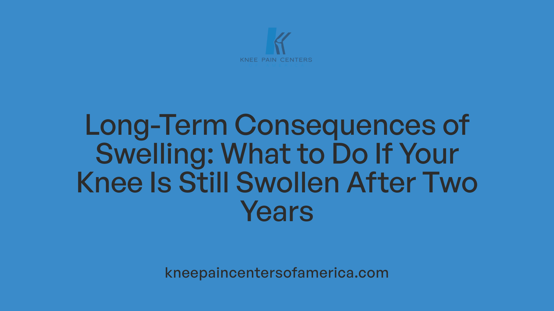 Long-Term Consequences of Swelling: What to Do If Your Knee Is Still Swollen After Two Years