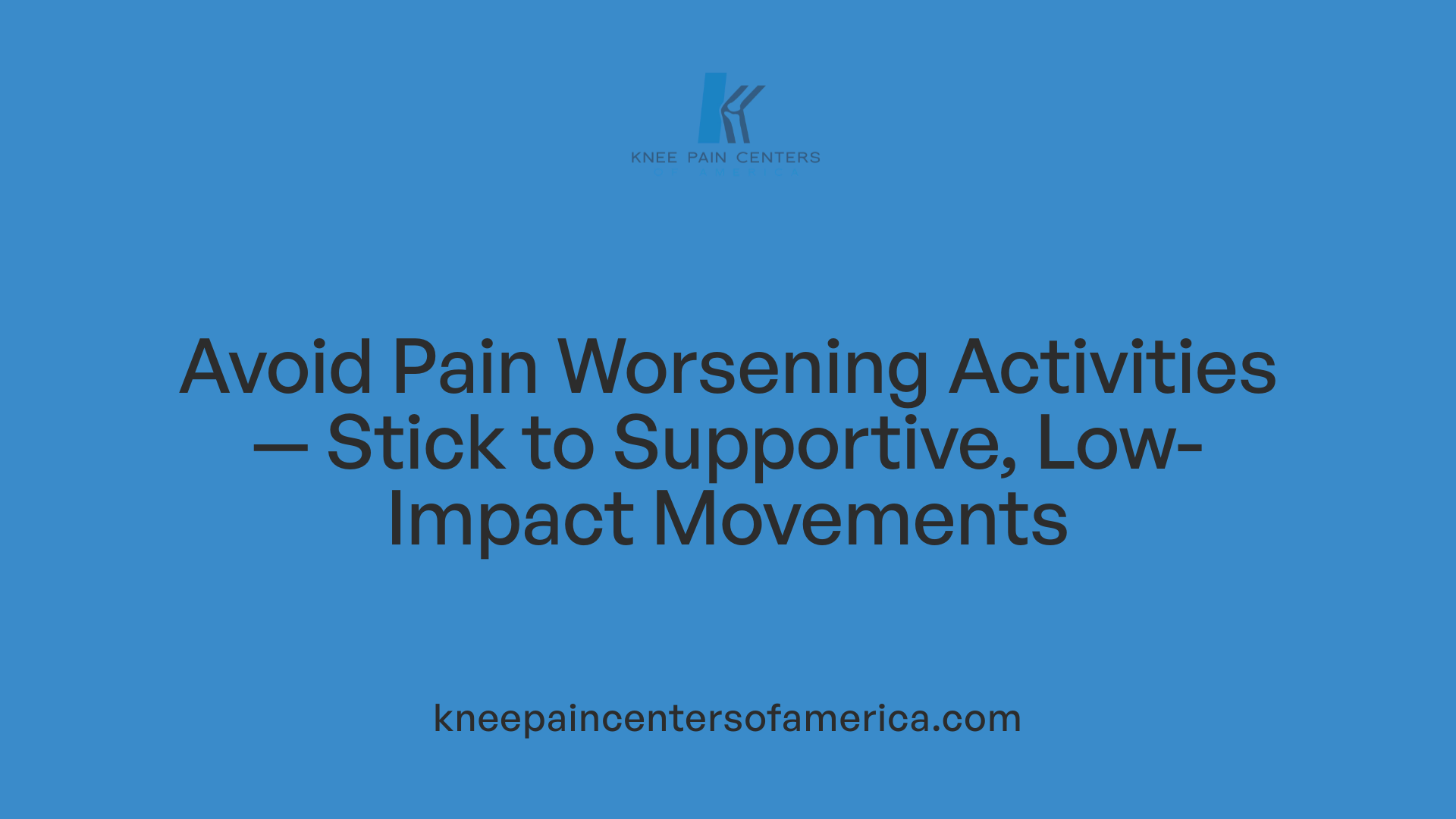 Avoid Pain Worsening Activities — Stick to Supportive, Low-Impact Movements