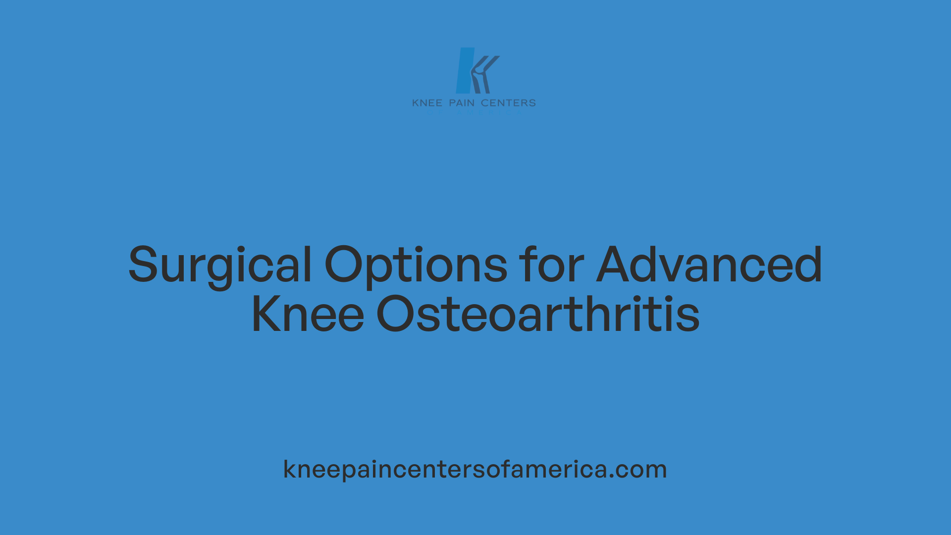 Surgical Options for Advanced Knee Osteoarthritis