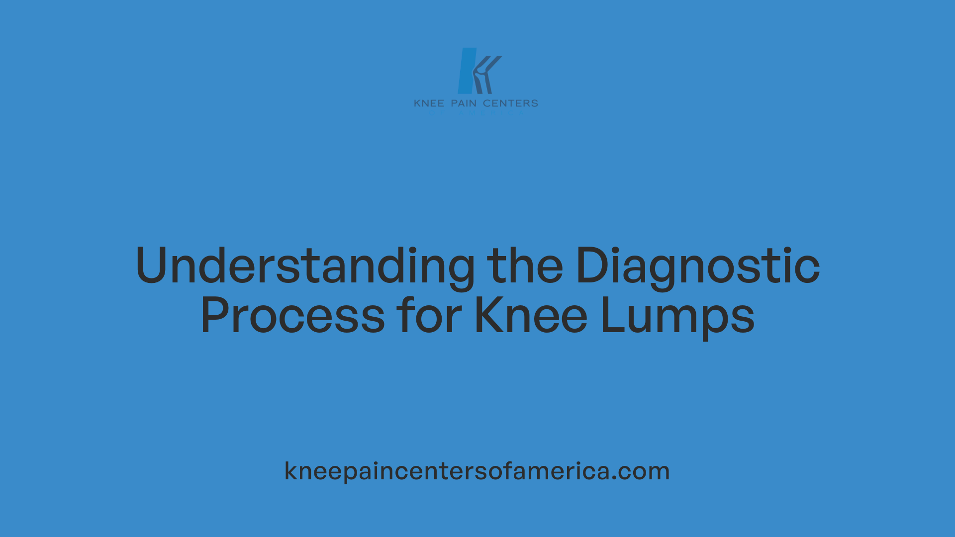 Understanding the Diagnostic Process for Knee Lumps