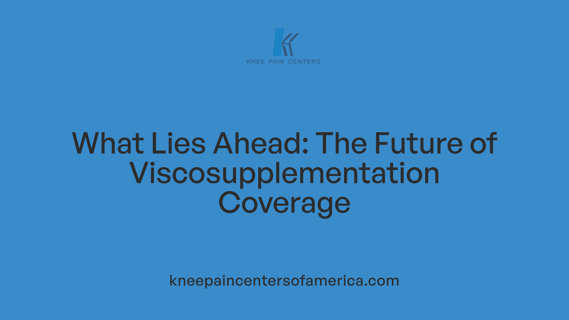 What Lies Ahead: The Future of Viscosupplementation Coverage