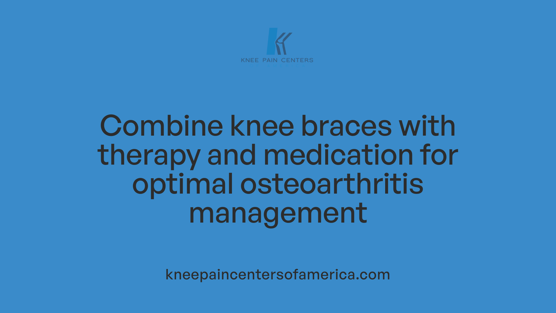 Combine knee braces with therapy and medication for optimal osteoarthritis management