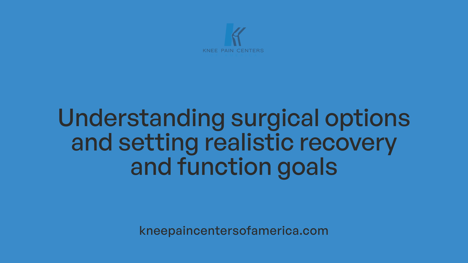 Understanding surgical options and setting realistic recovery and function goals