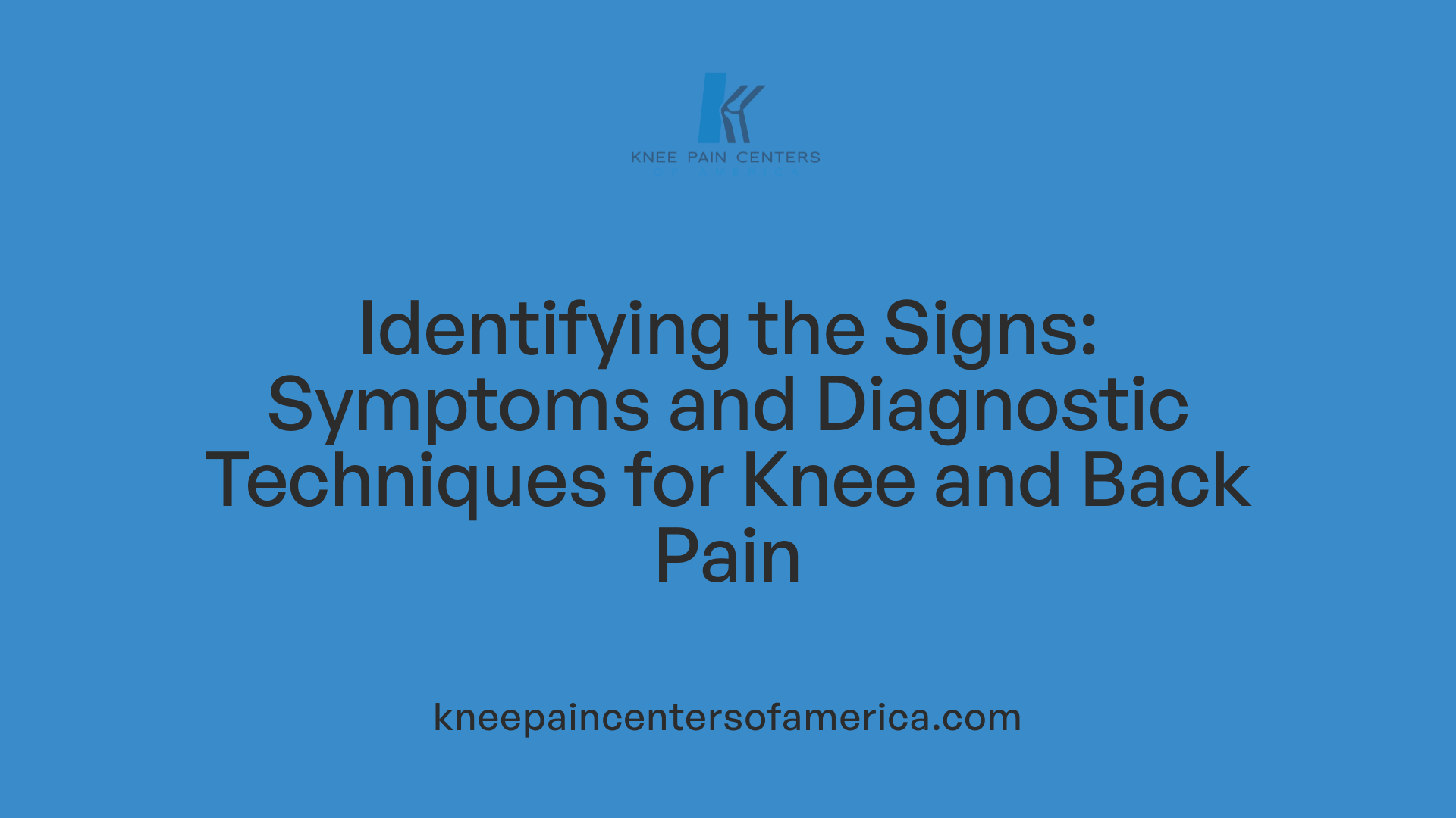 Identifying the Signs: Symptoms and Diagnostic Techniques for Knee and Back Pain
