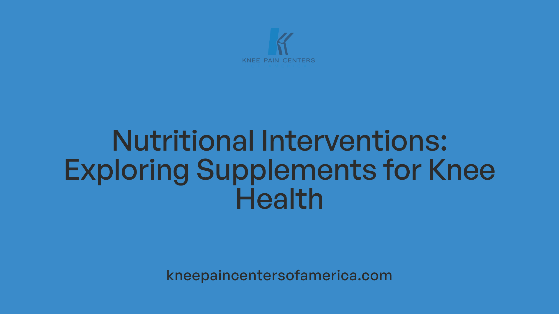 Nutritional Interventions: Exploring Supplements for Knee Health