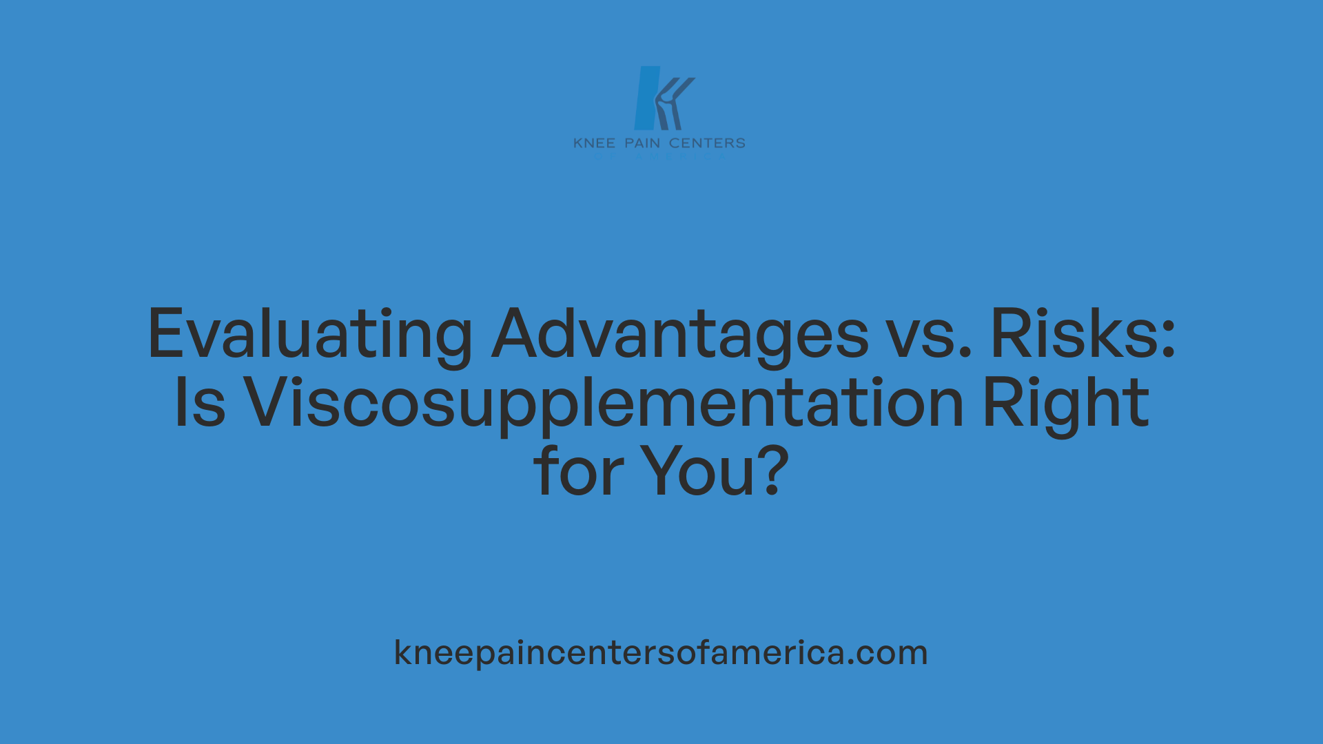 Evaluating Advantages vs. Risks: Is Viscosupplementation Right for You?