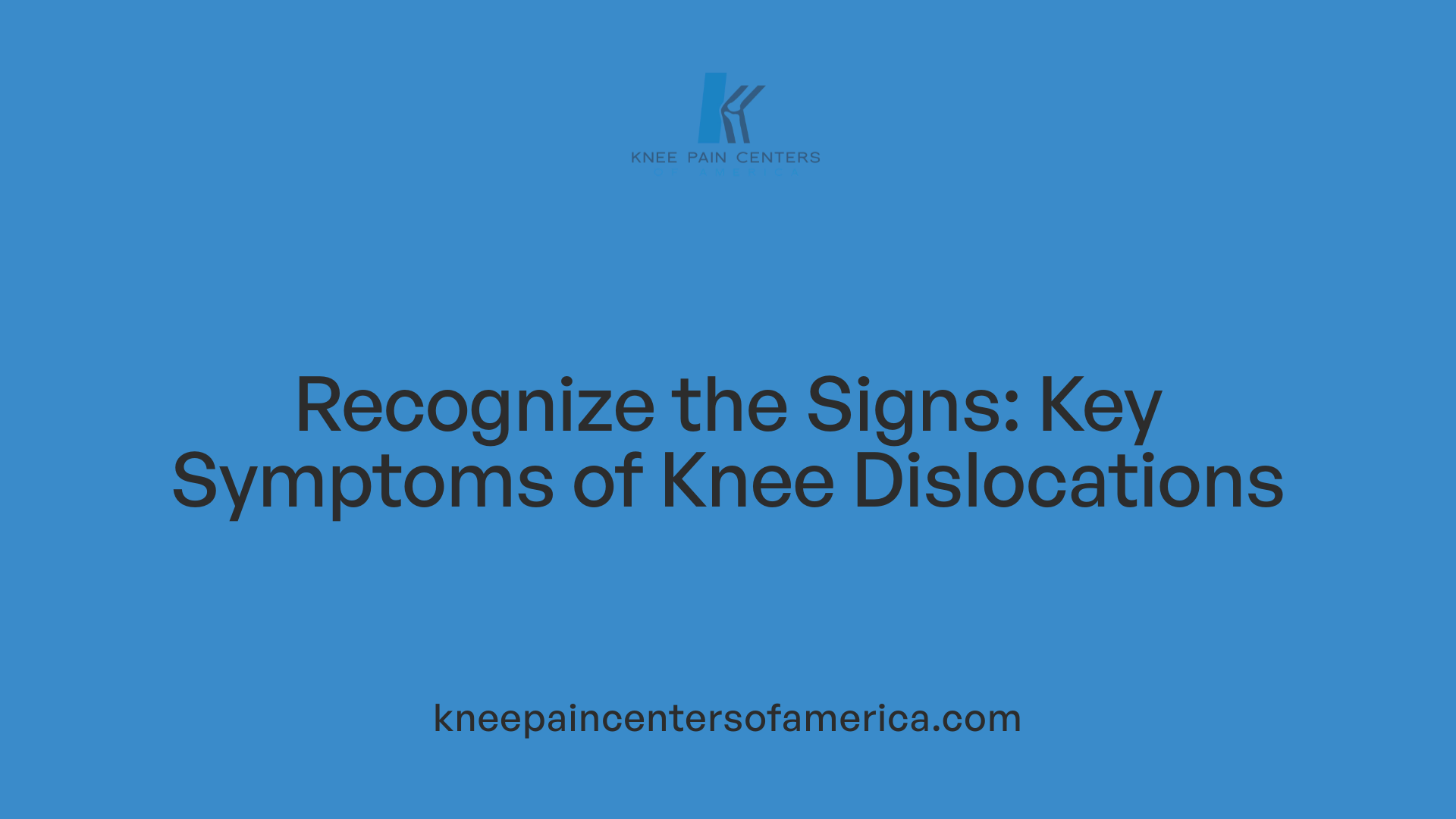 Recognize the Signs: Key Symptoms of Knee Dislocations