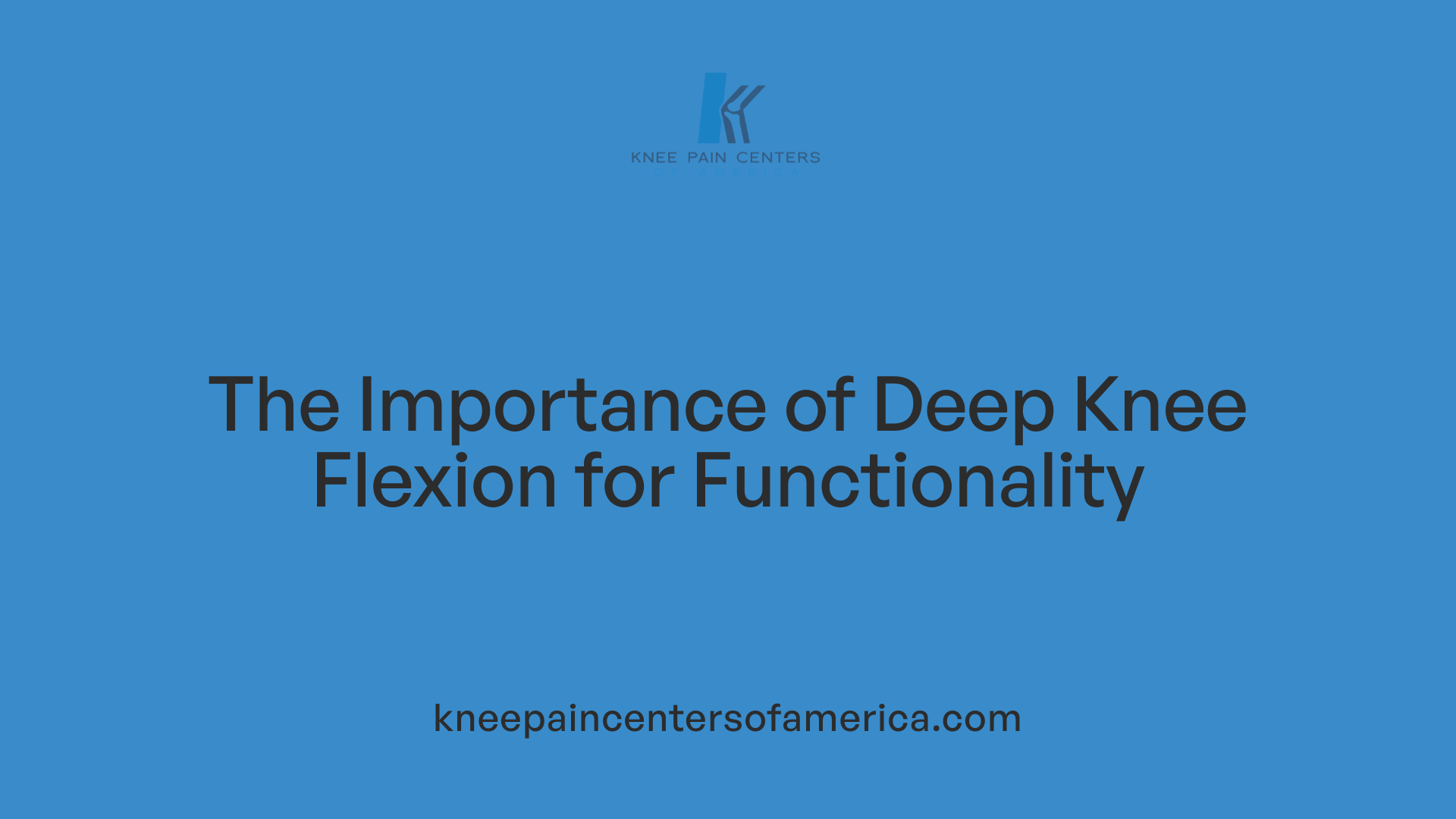 The Importance of Deep Knee Flexion for Functionality