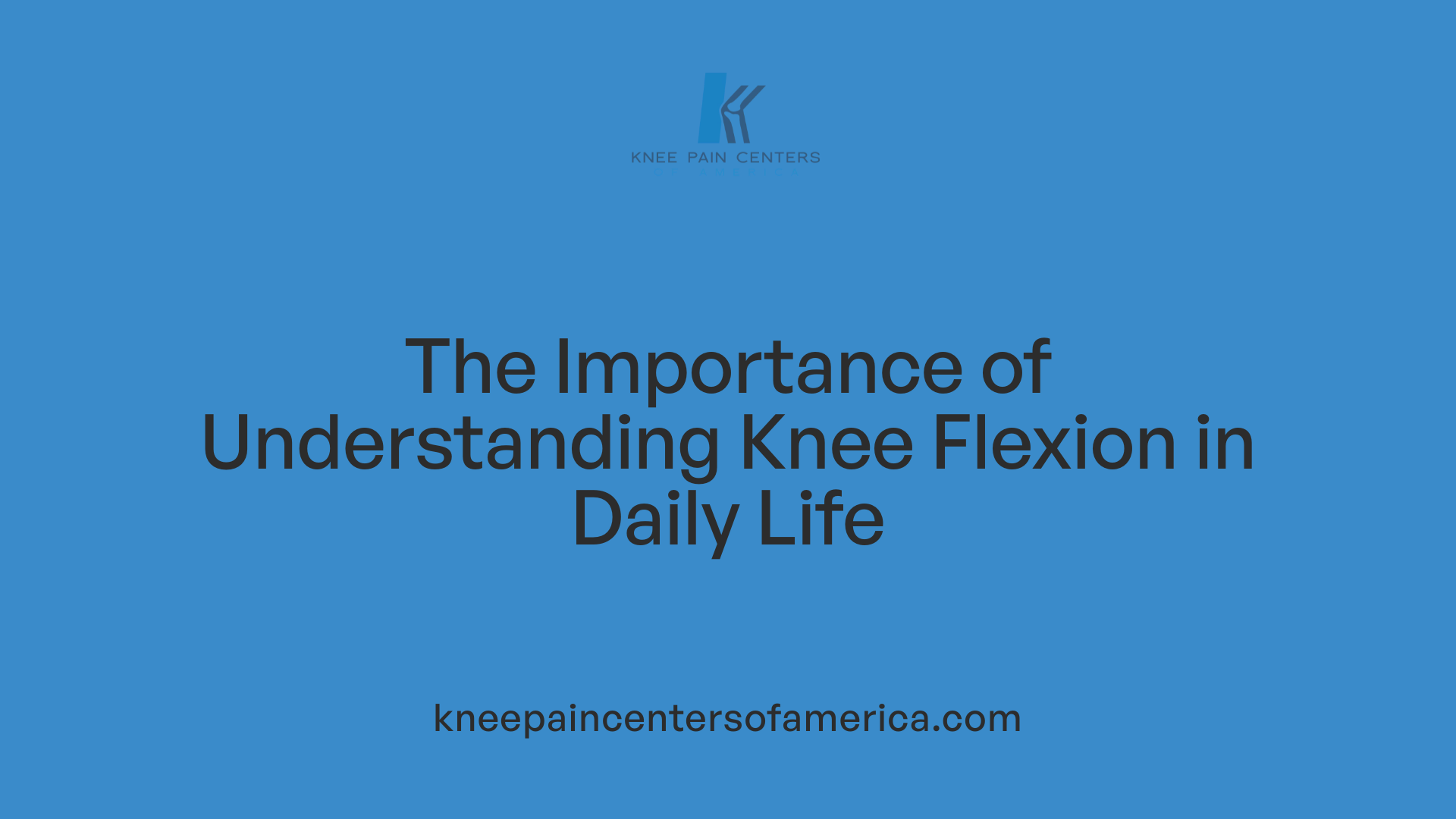 The Importance of Understanding Knee Flexion in Daily Life