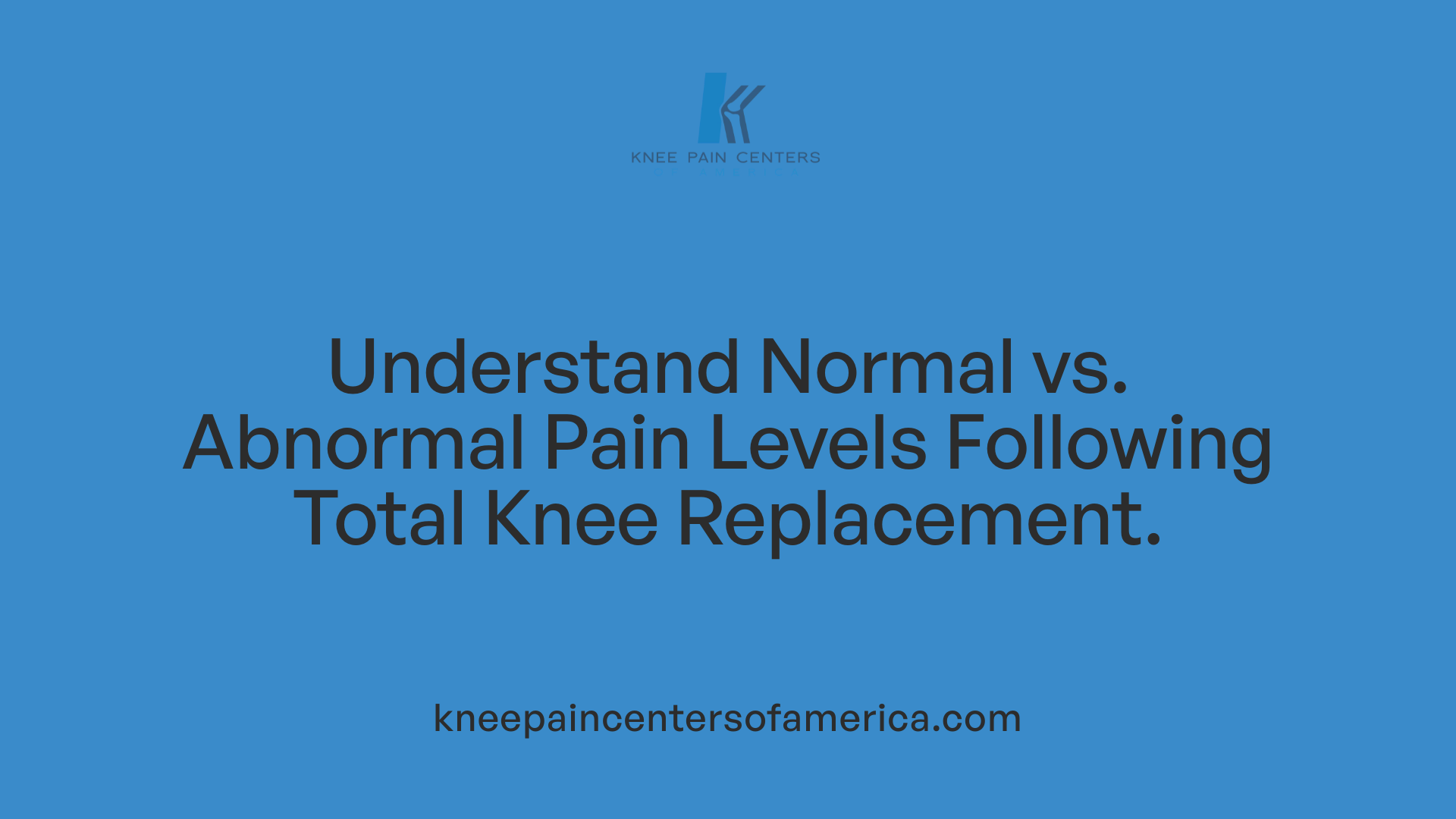 Understand Normal vs. Abnormal Pain Levels Following Total Knee Replacement.