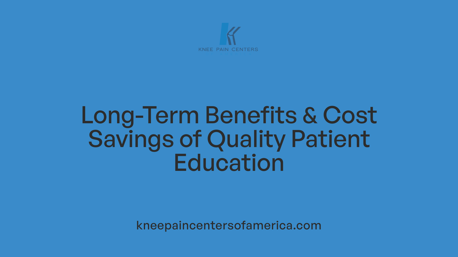 Long-Term Benefits &amp; Cost Savings of Quality Patient Education