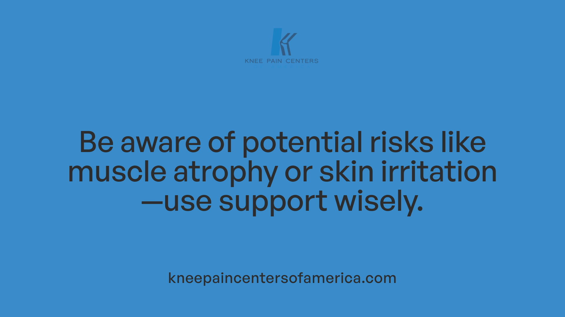 Be aware of potential risks like muscle atrophy or skin irritation—use support wisely.