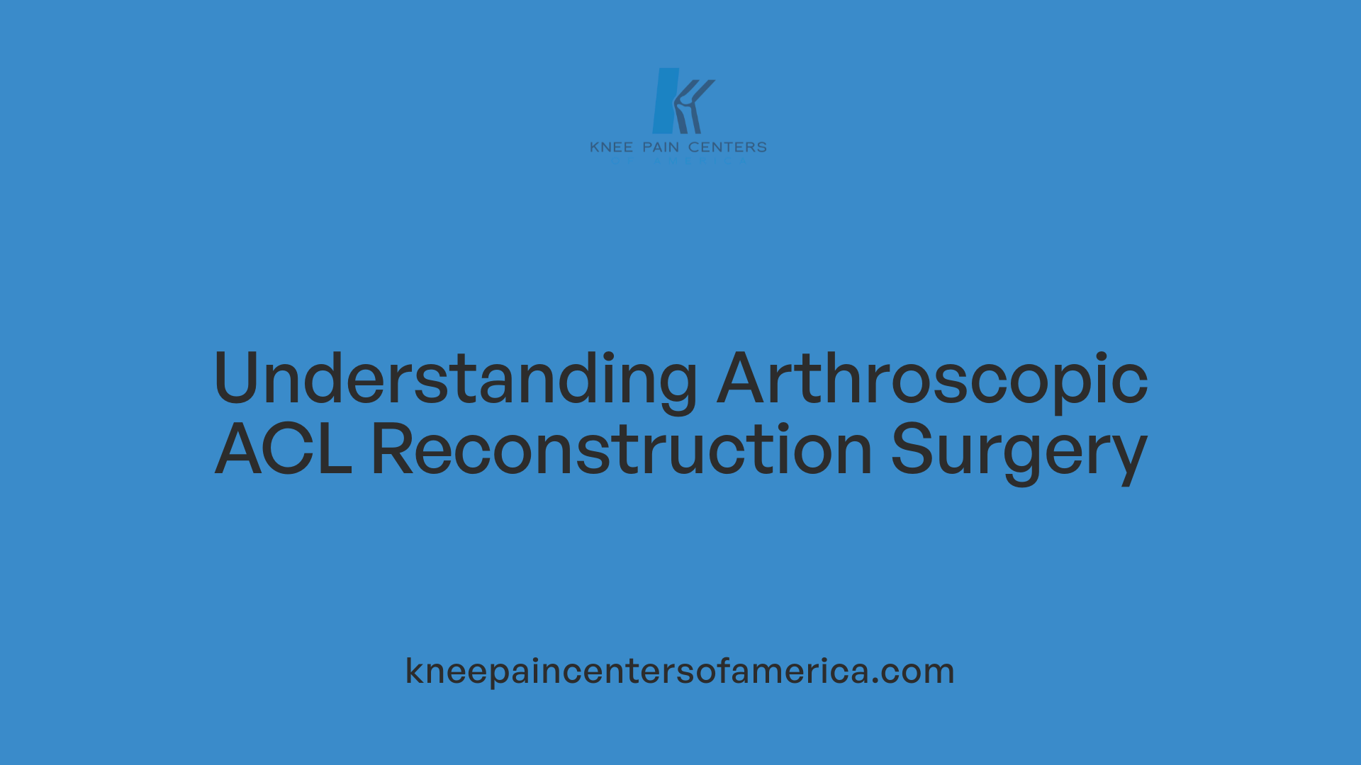 Understanding Arthroscopic ACL Reconstruction Surgery