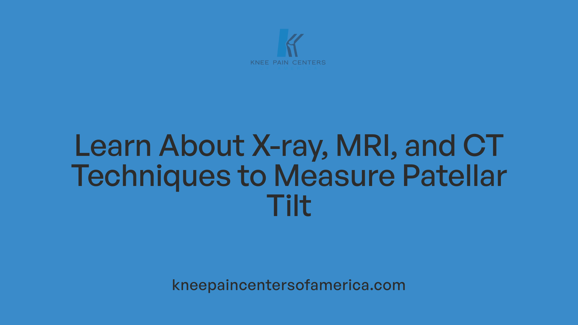 Learn About X-ray, MRI, and CT Techniques to Measure Patellar Tilt