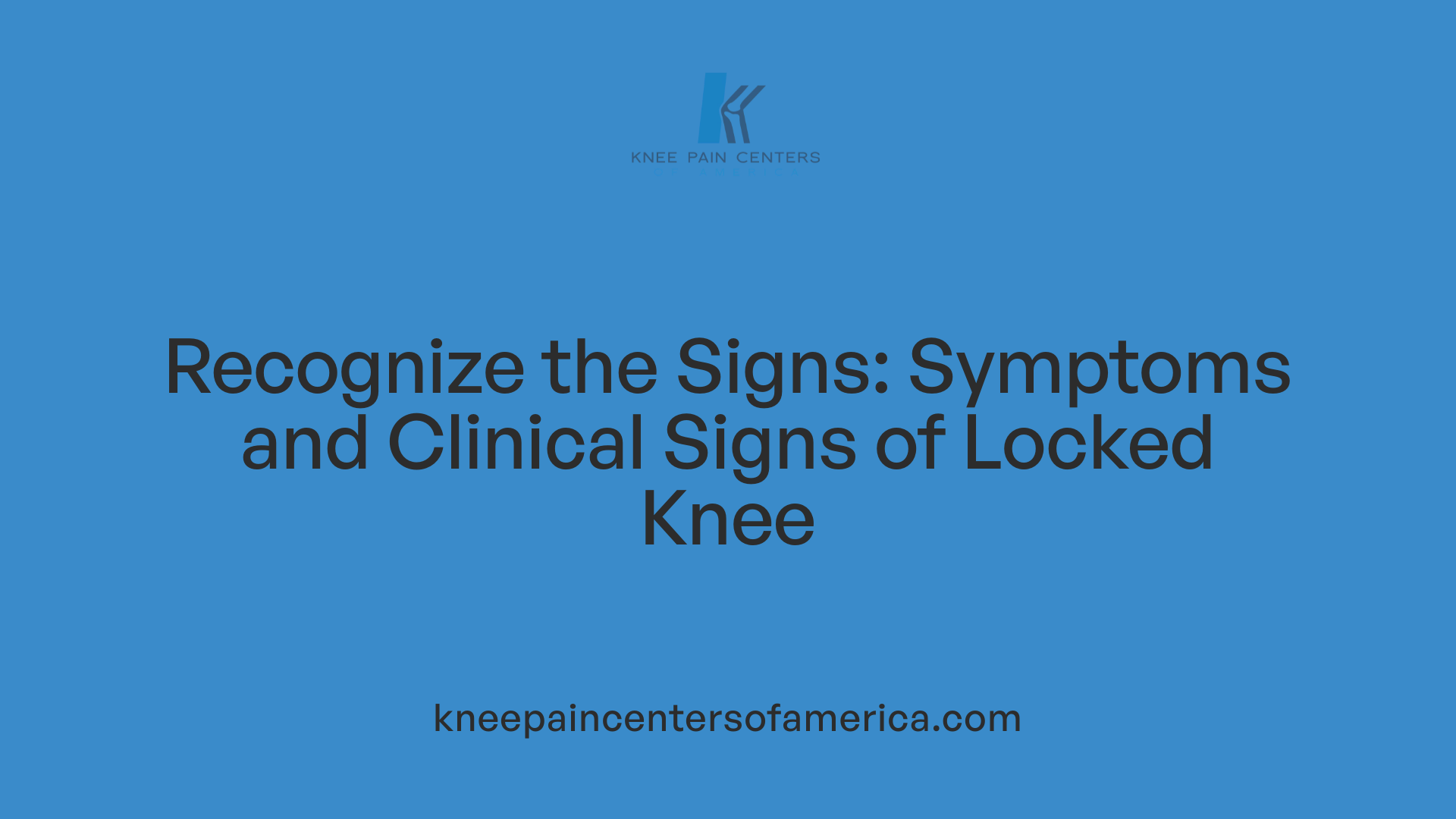 Recognize the Signs: Symptoms and Clinical Signs of Locked Knee