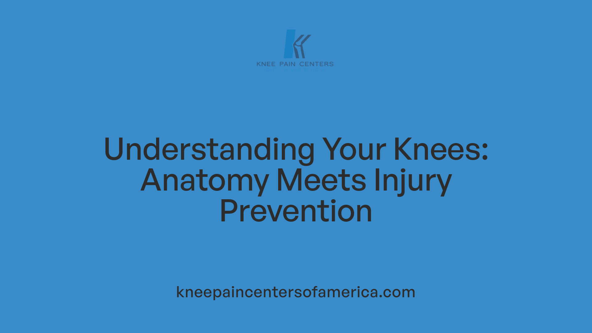 Understanding Your Knees: Anatomy Meets Injury Prevention
