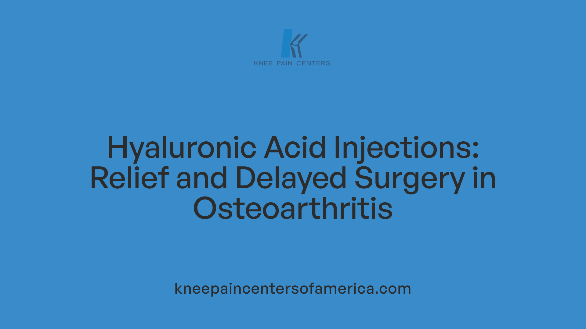 Hyaluronic Acid Injections: Relief and Delayed Surgery in Osteoarthritis