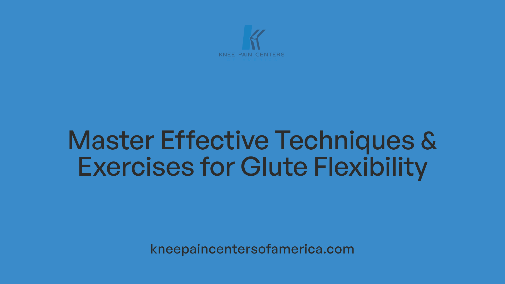 Master Effective Techniques &amp; Exercises for Glute Flexibility