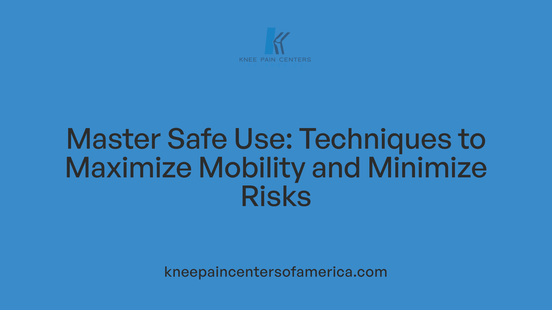 Master Safe Use: Techniques to Maximize Mobility and Minimize Risks