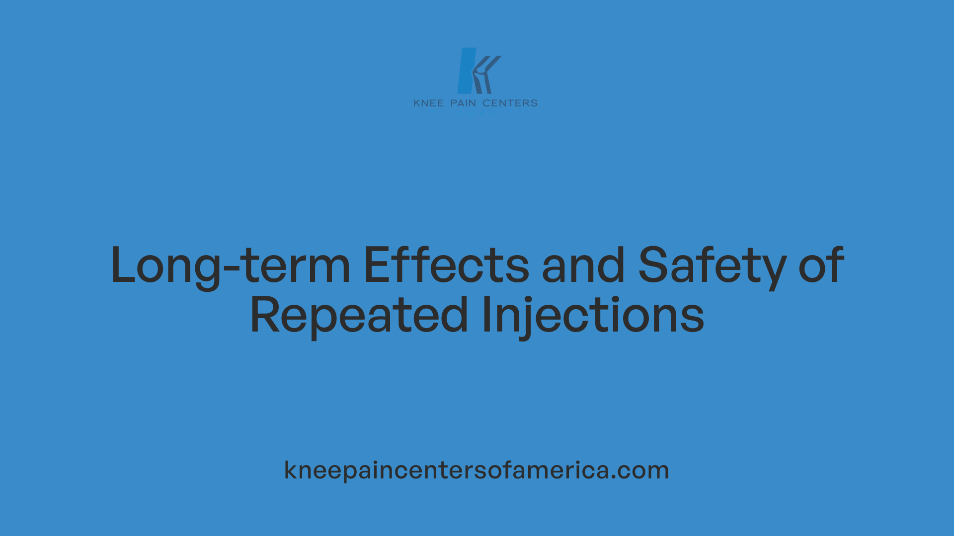 Long-term Effects and Safety of Repeated Injections