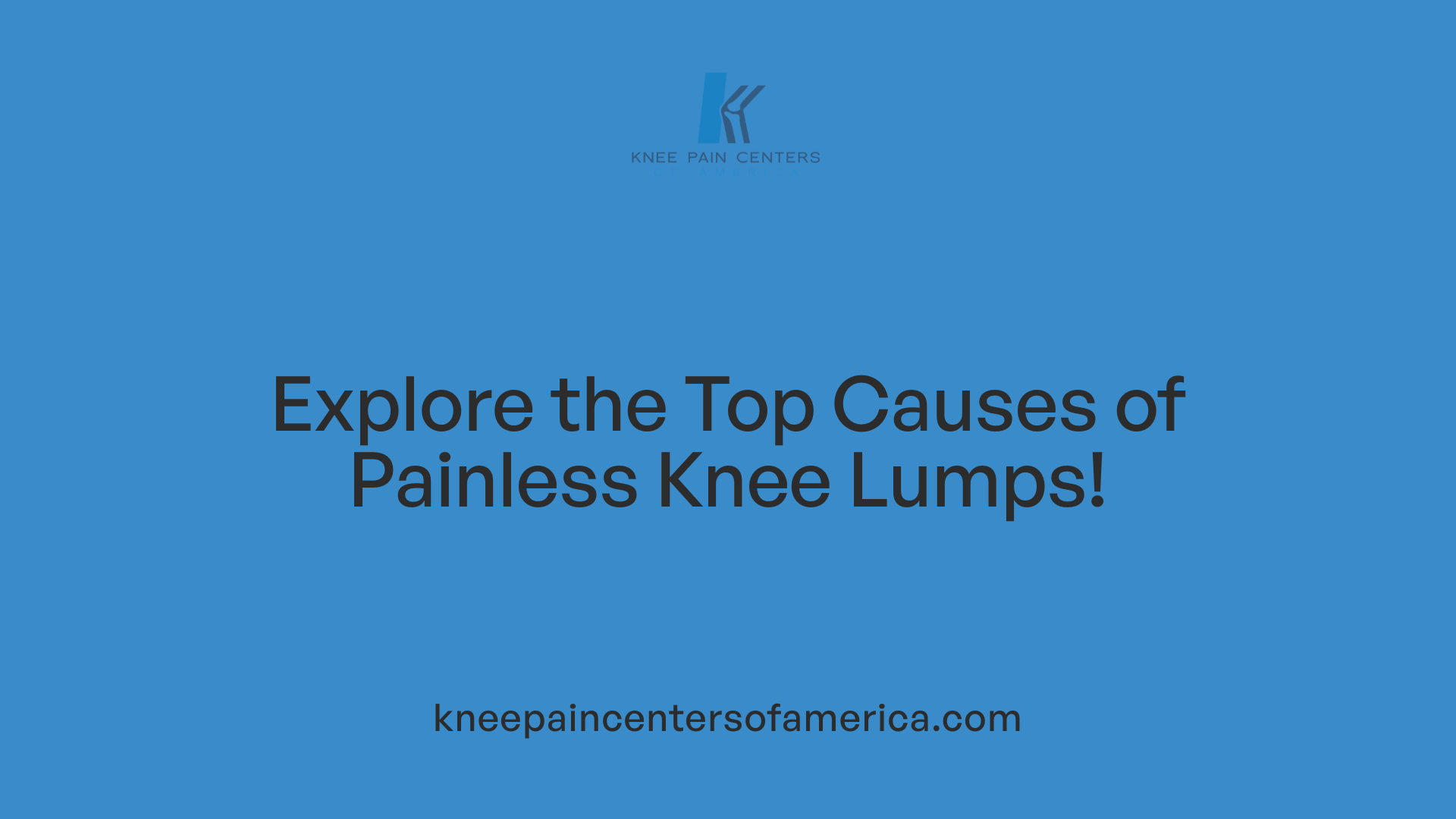 Explore the Top Causes of Painless Knee Lumps!