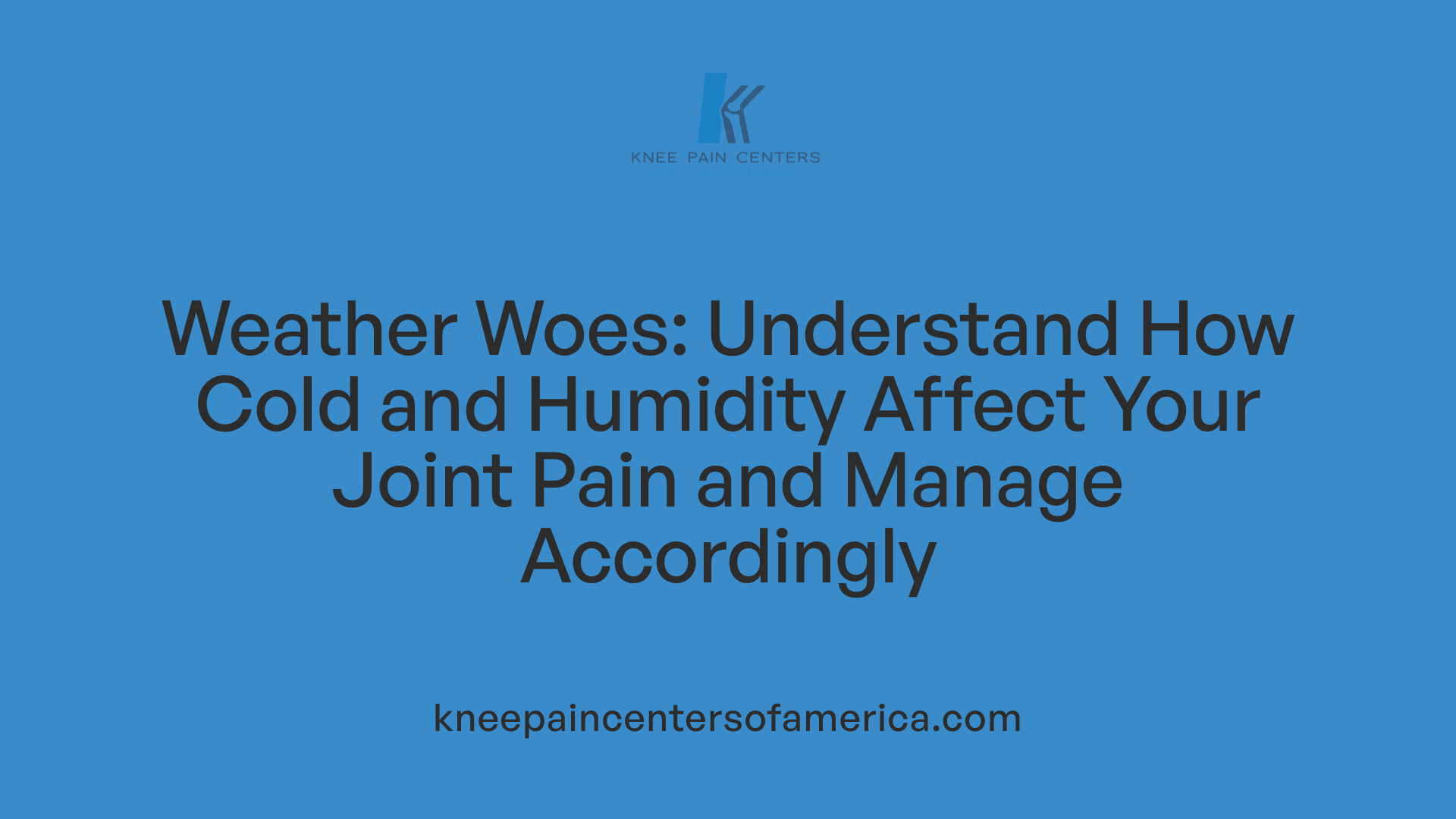 Weather Woes: Understand How Cold and Humidity Affect Your Joint Pain and Manage Accordingly