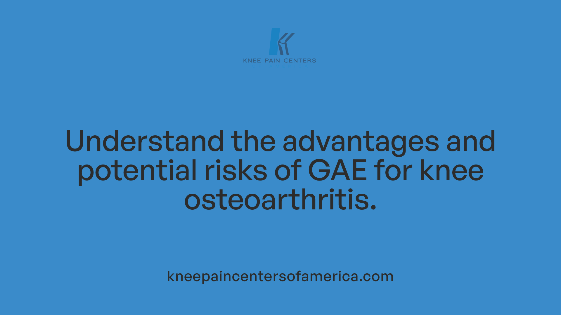Understand the advantages and potential risks of GAE for knee osteoarthritis.