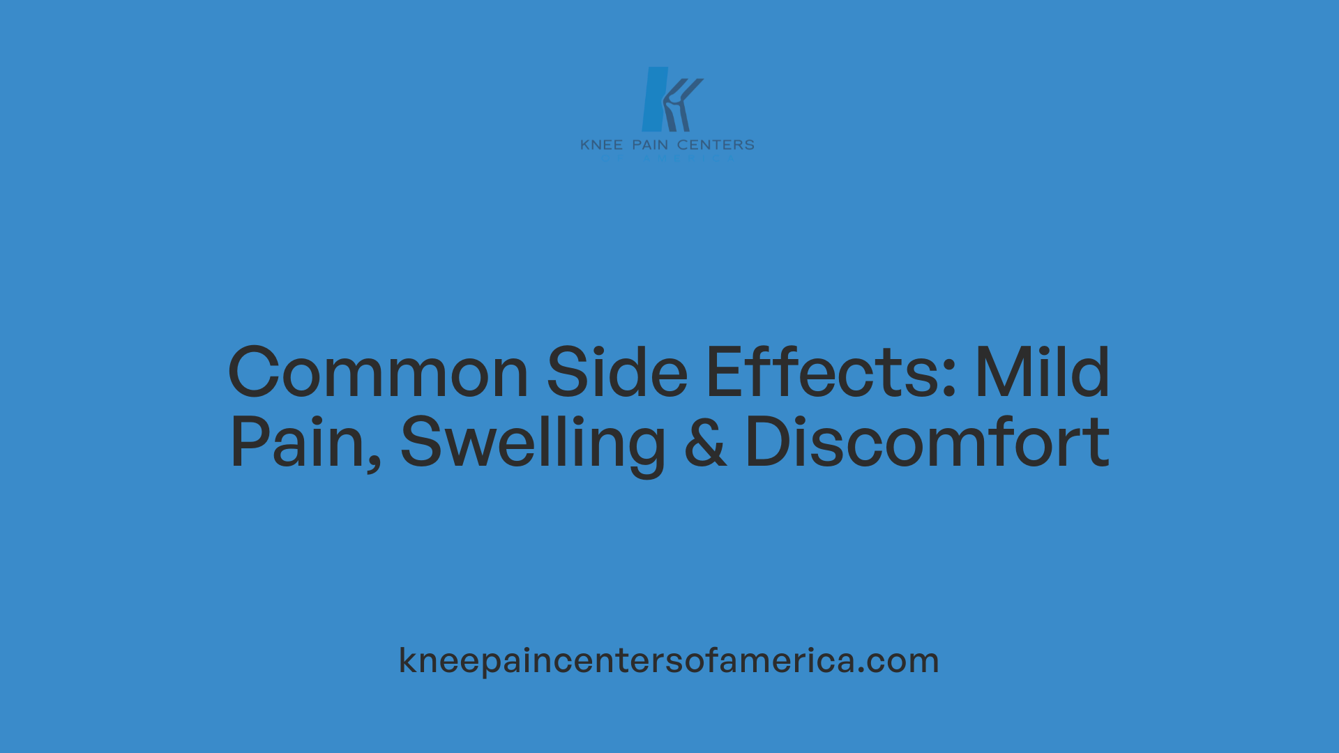 Common Side Effects: Mild Pain, Swelling &amp; Discomfort