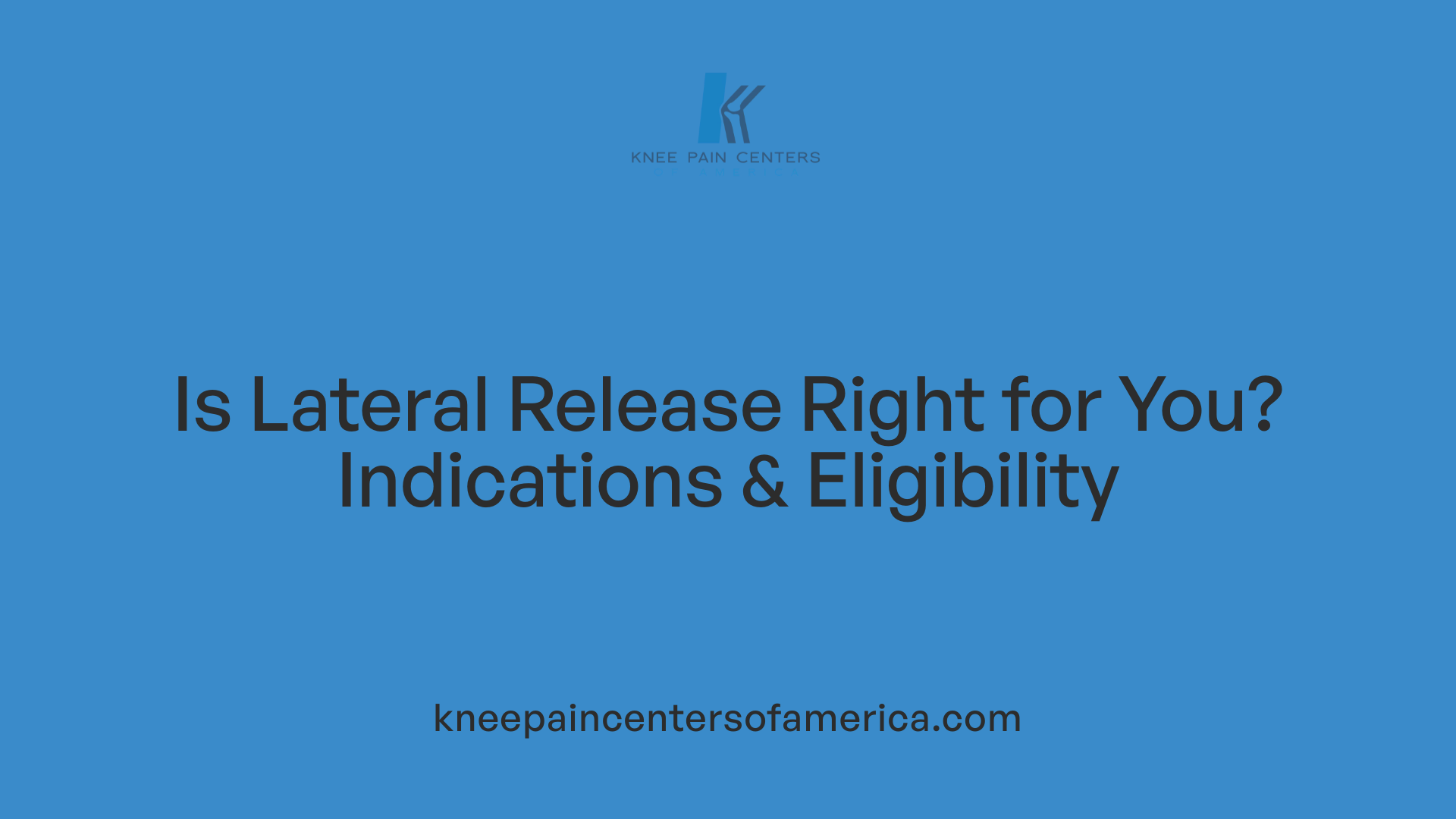 Is Lateral Release Right for You? Indications &amp; Eligibility