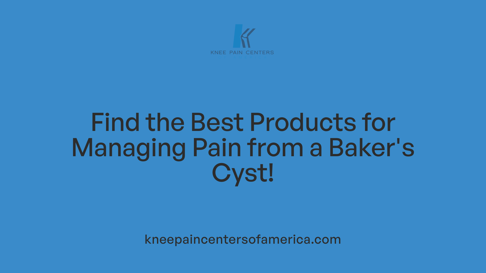 Find the Best Products for Managing Pain from a Baker's Cyst!