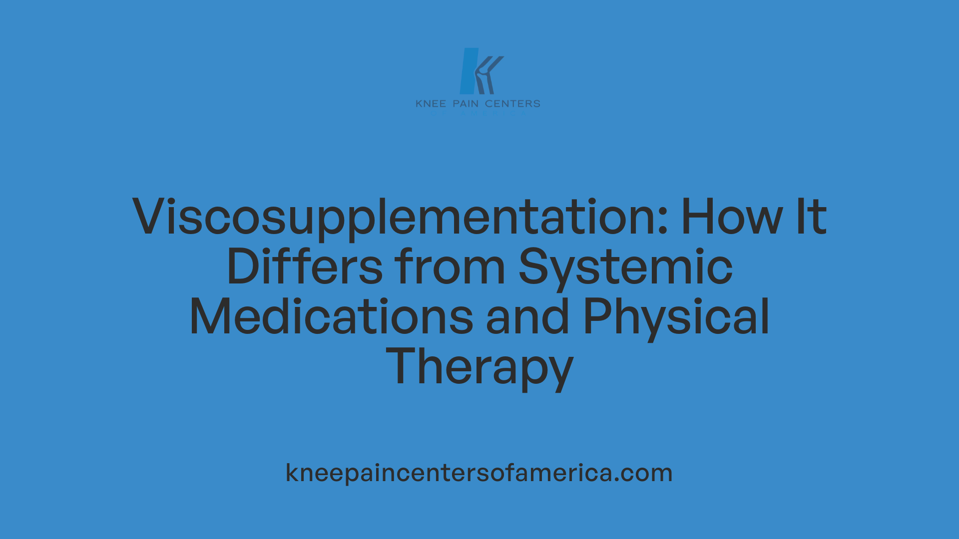 Viscosupplementation: How It Differs from Systemic Medications and Physical Therapy