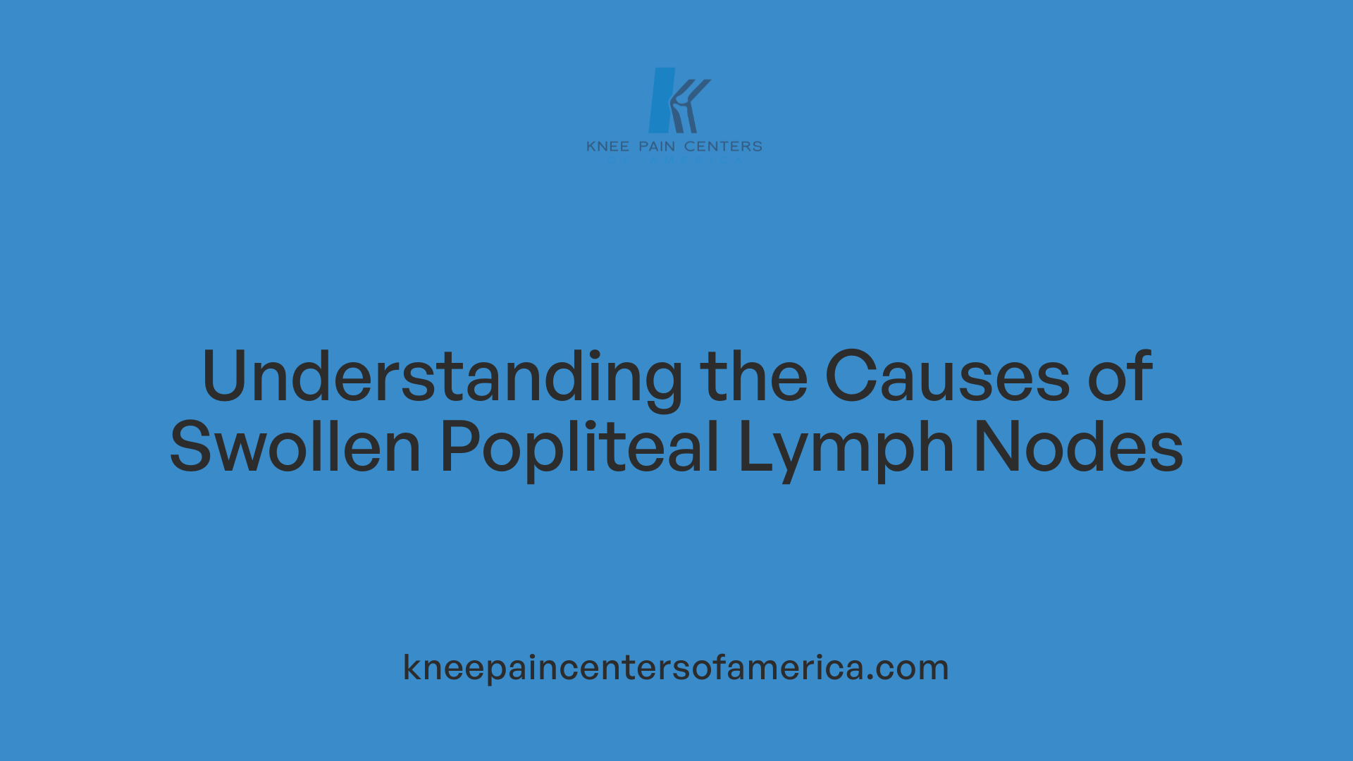 Understanding the Causes of Swollen Popliteal Lymph Nodes
