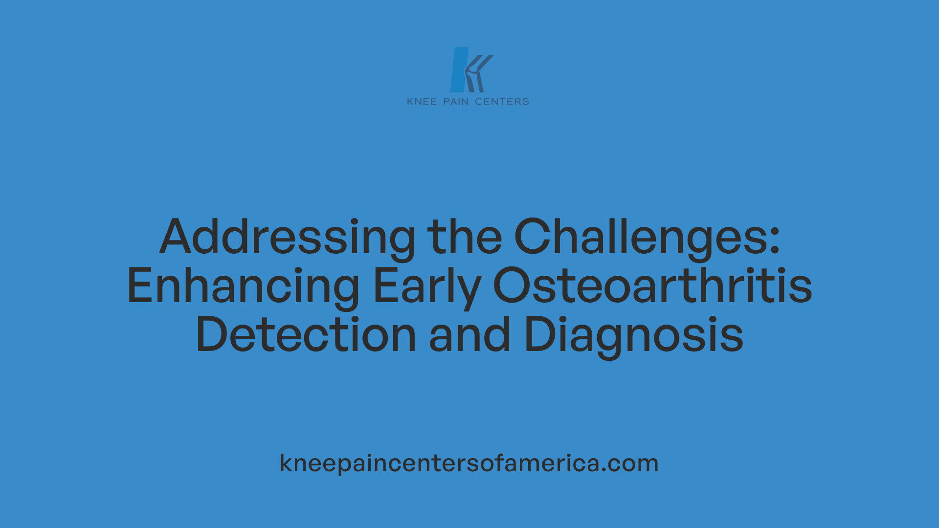 Addressing the Challenges: Enhancing Early Osteoarthritis Detection and Diagnosis