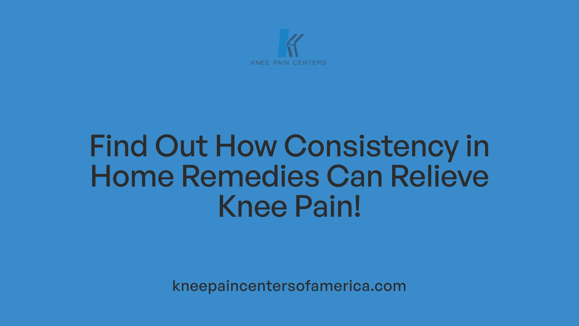 Find Out How Consistency in Home Remedies Can Relieve Knee Pain!