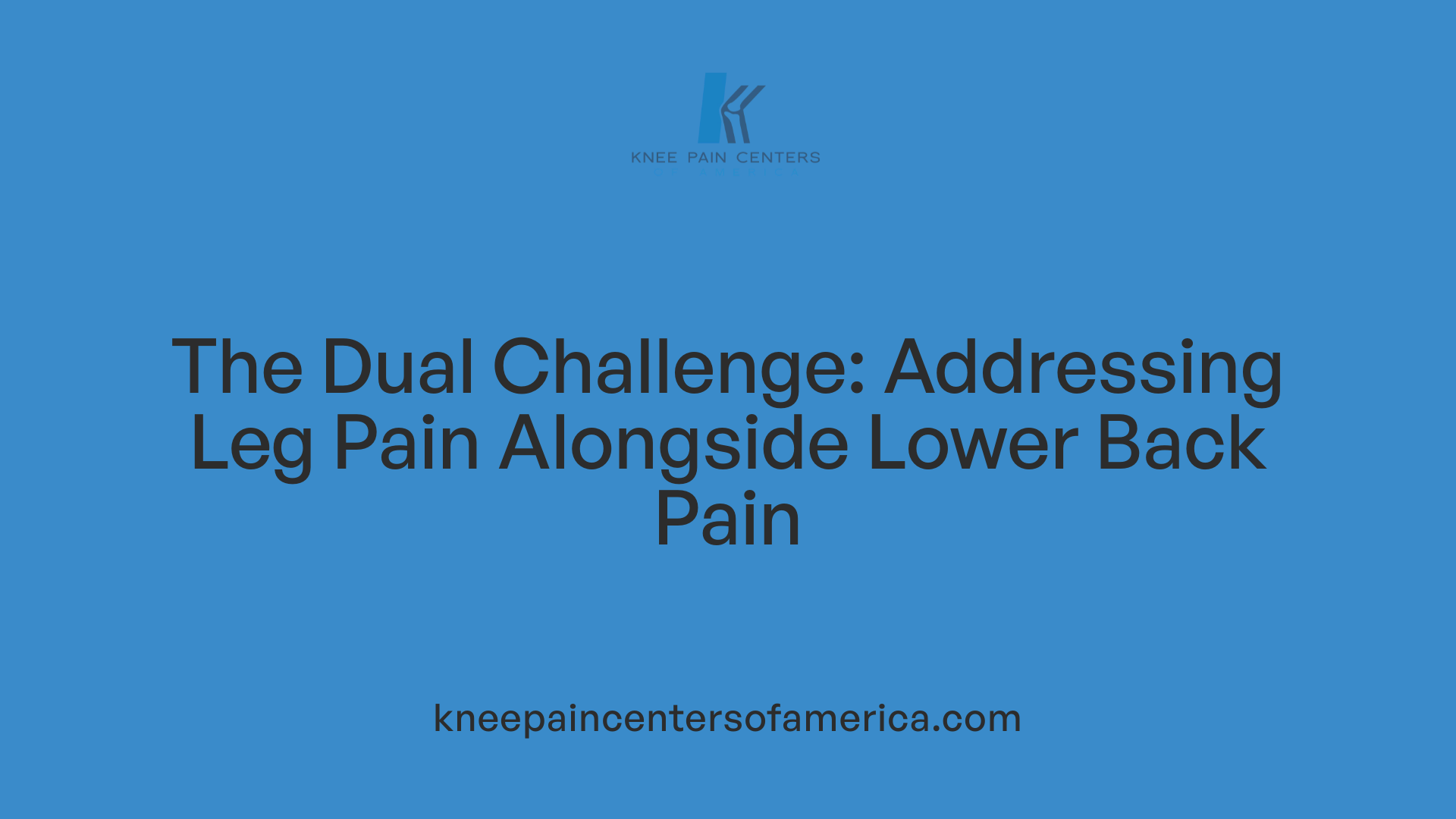 The Dual Challenge: Addressing Leg Pain Alongside Lower Back Pain