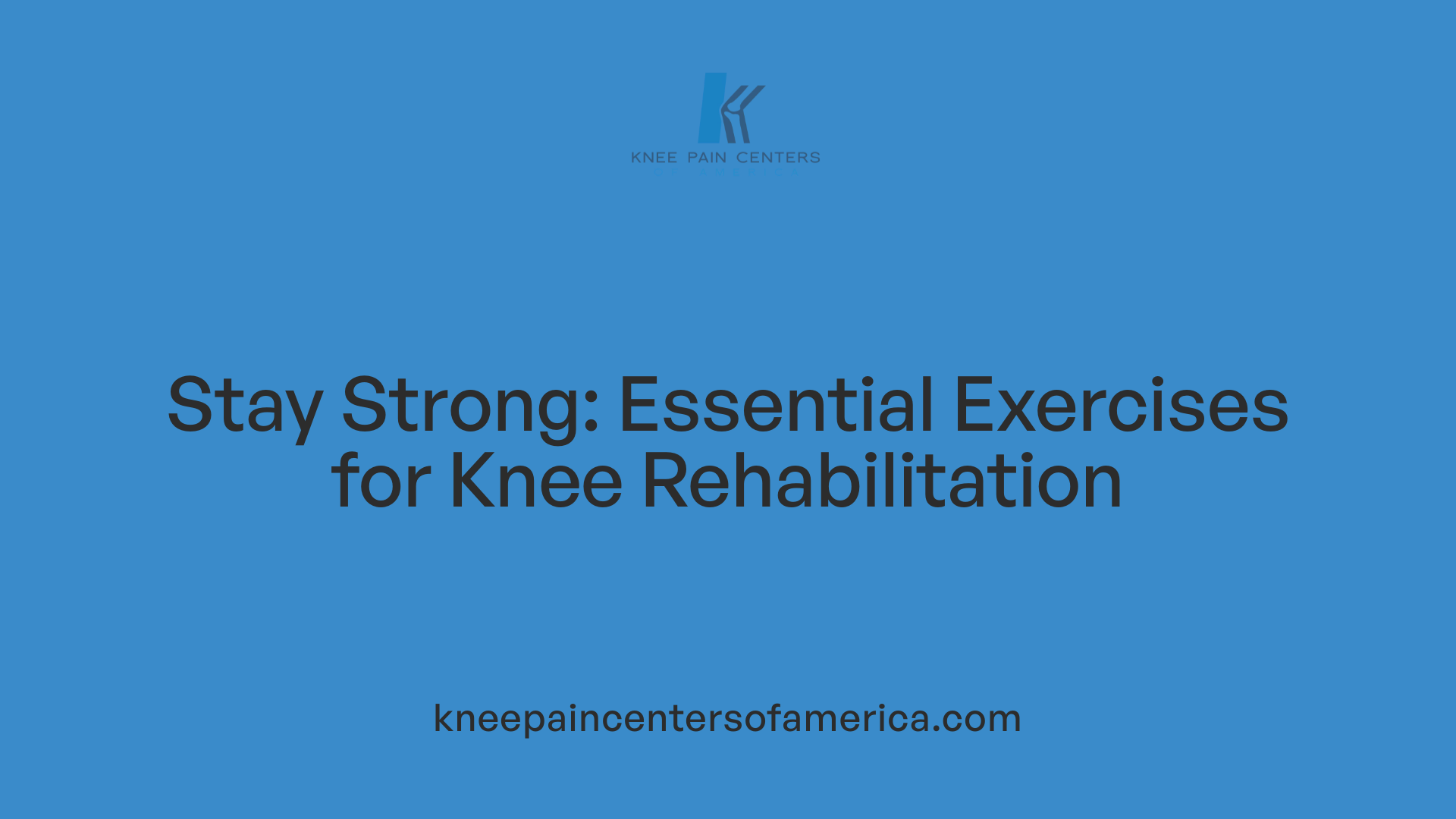 Stay Strong: Essential Exercises for Knee Rehabilitation