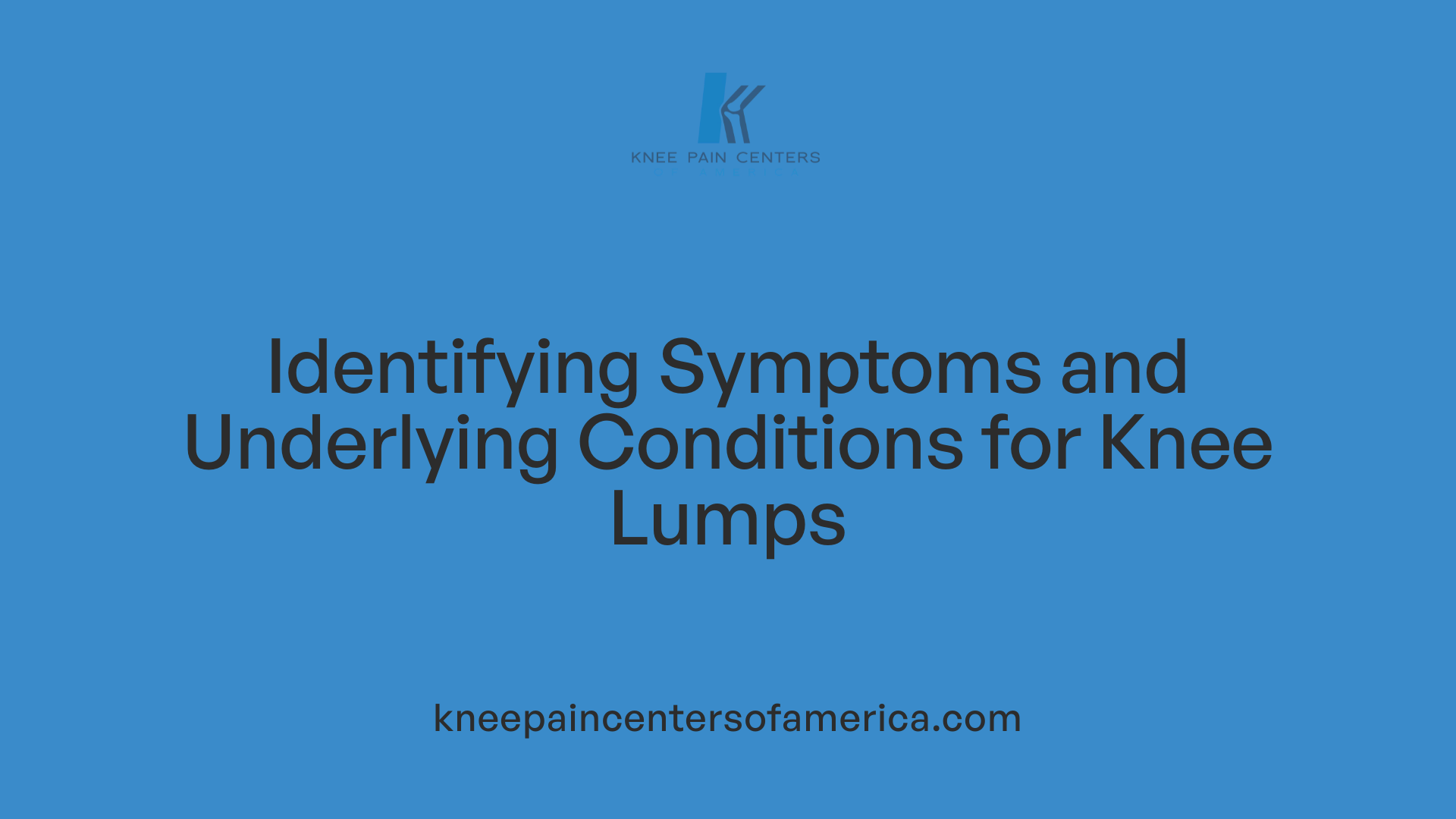 Identifying Symptoms and Underlying Conditions for Knee Lumps