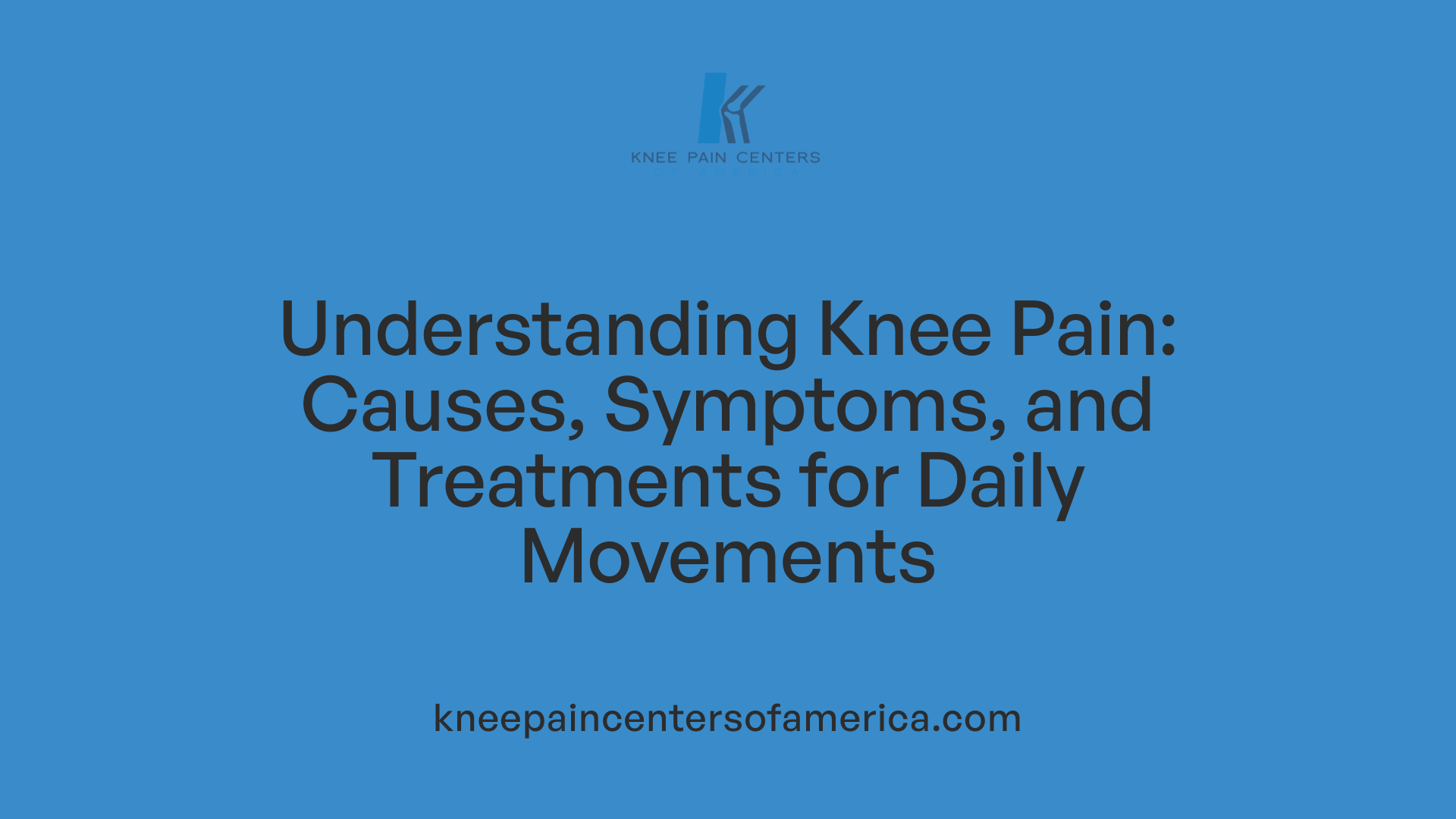Understanding Knee Pain: Causes, Symptoms, and Treatments for Daily Movements