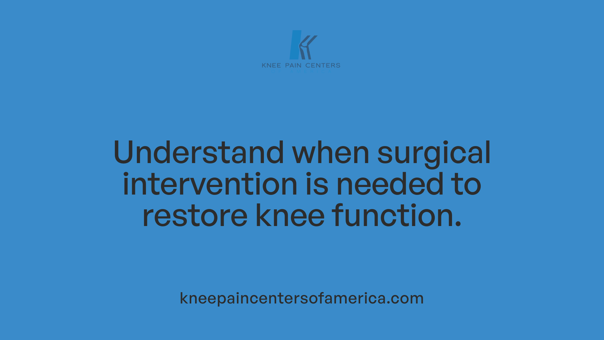 Understand when surgical intervention is needed to restore knee function.