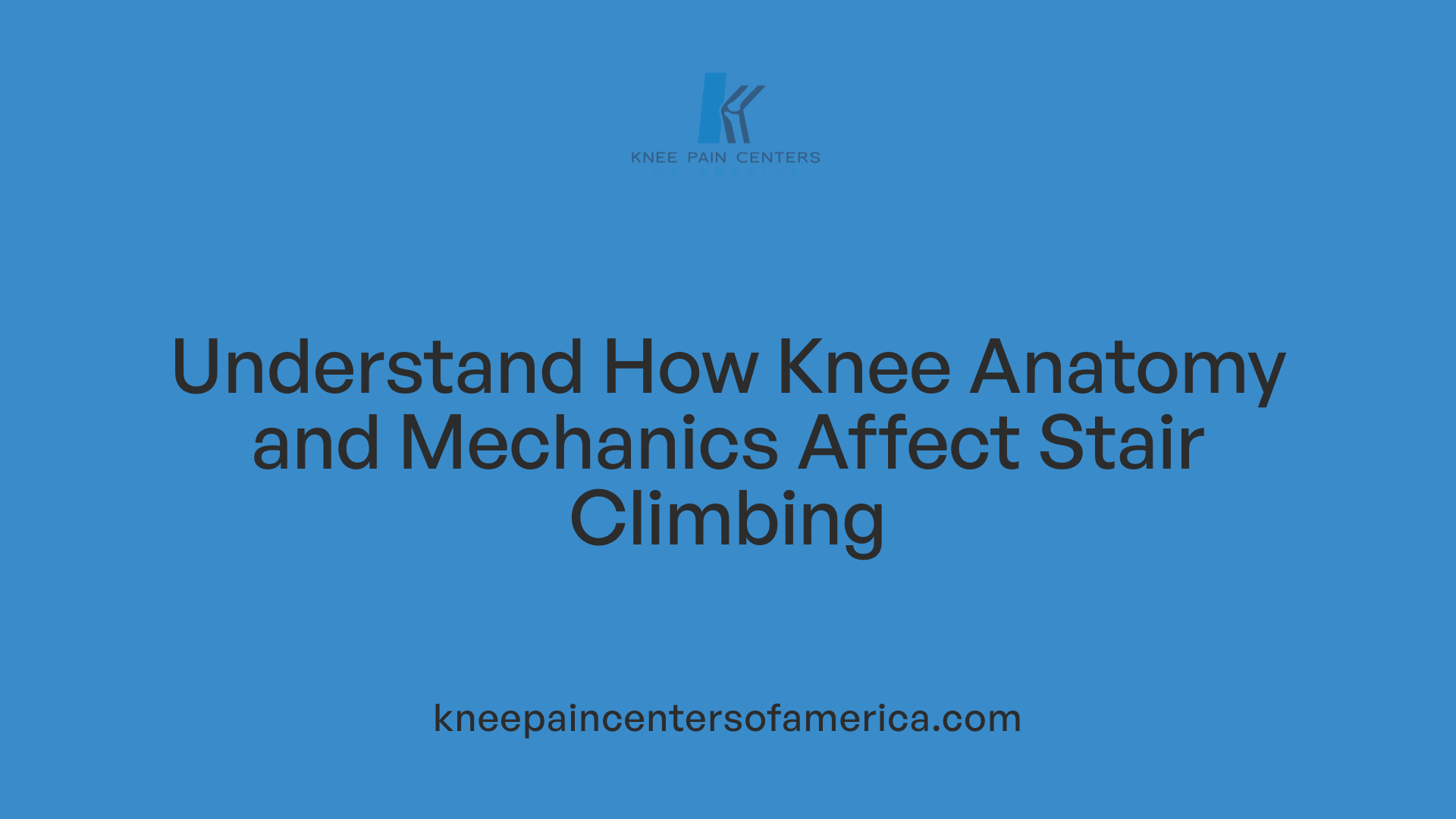 Understand How Knee Anatomy and Mechanics Affect Stair Climbing