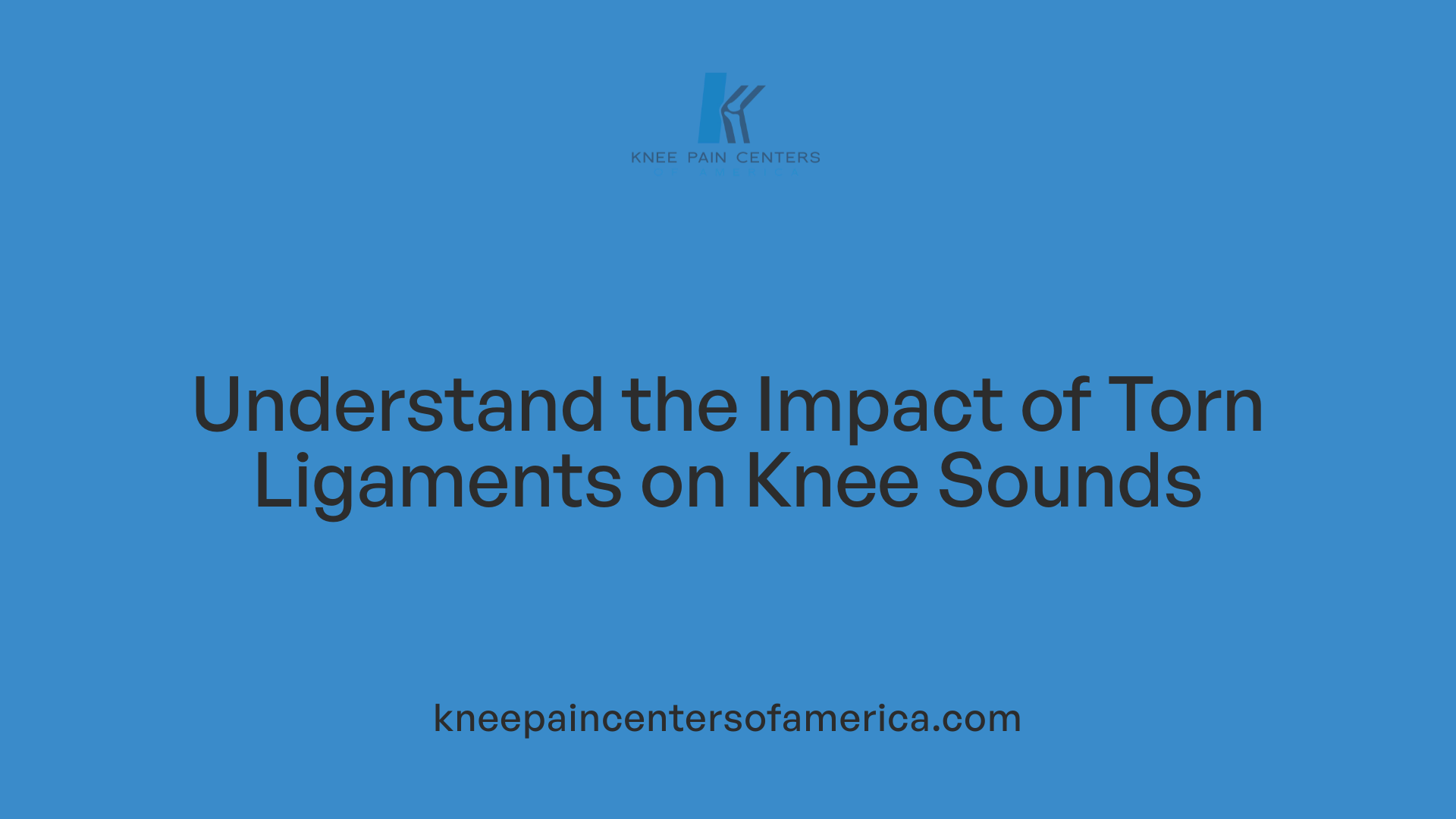 Understand the Impact of Torn Ligaments on Knee Sounds