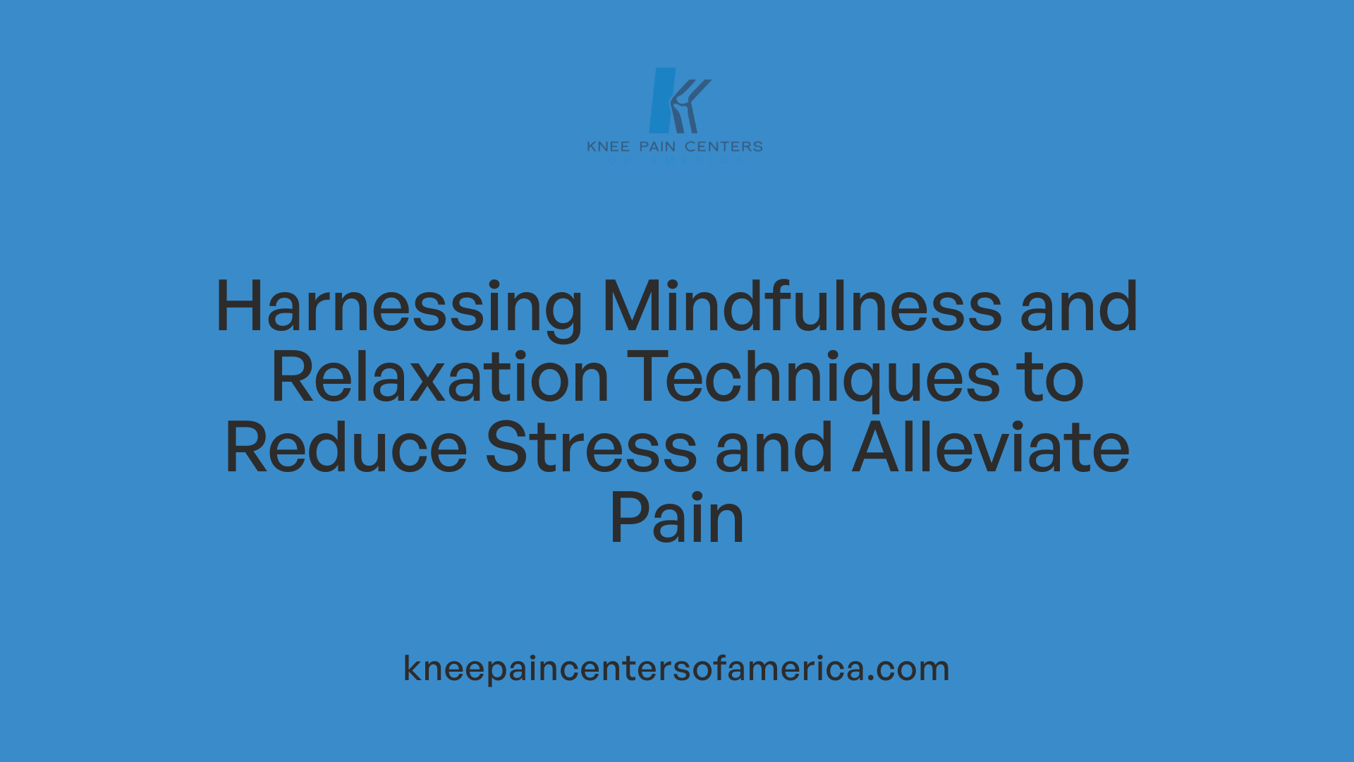Harnessing Mindfulness and Relaxation Techniques to Reduce Stress and Alleviate Pain