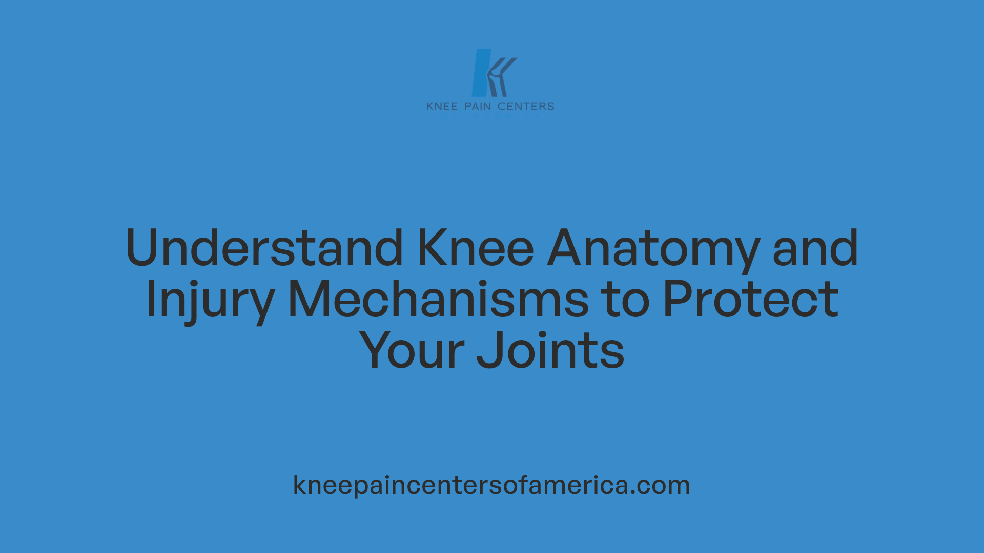 Understand Knee Anatomy and Injury Mechanisms to Protect Your Joints